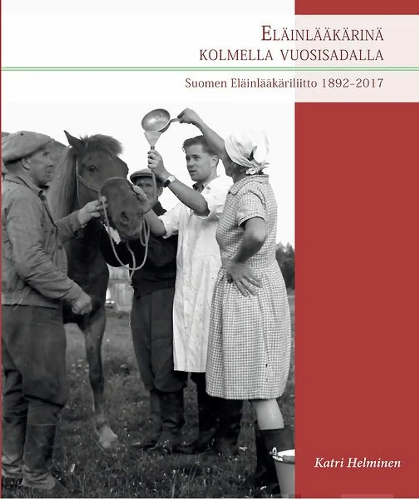 Helminen, Eläinlääkärinä kolmella vuosisadalla - Suomen Eläinlääkäriliitto 1892-2017