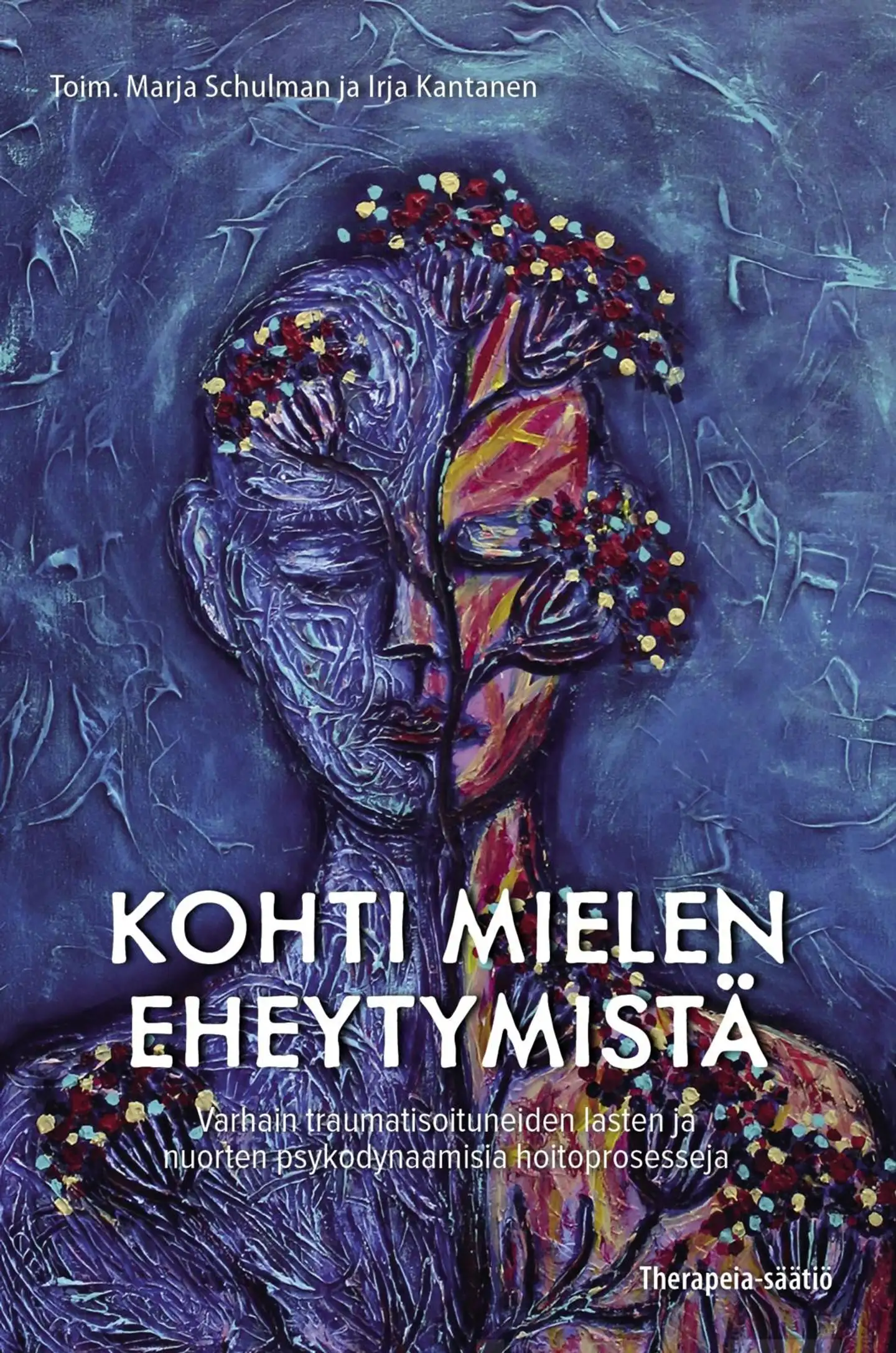 Kohti mielen eheytymistä - Varhain traumatisoituneiden lasten ja nuorten psykodynaamisia hoitoprosesseja