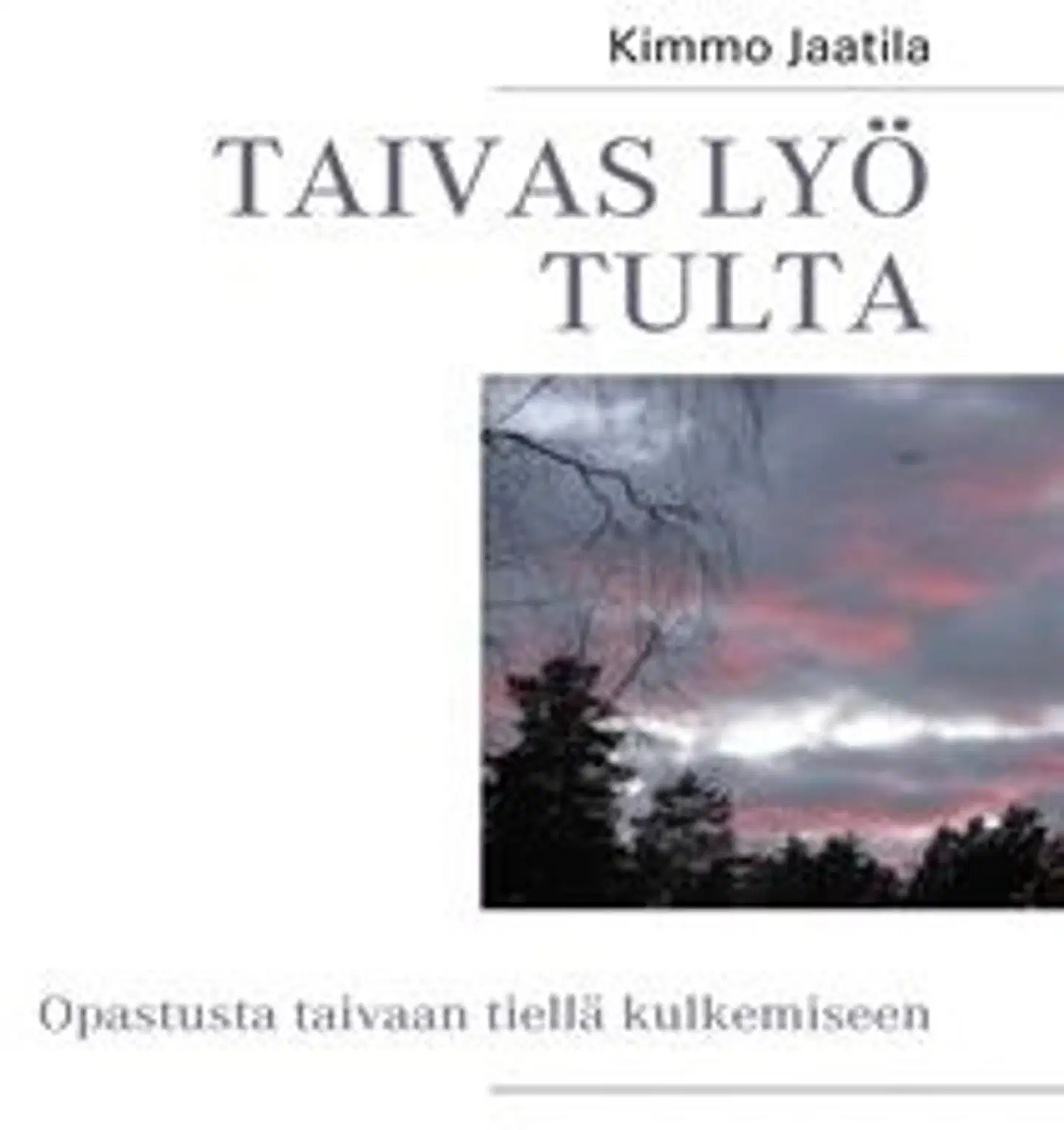 Jaatila, Taivas lyö tulta - opastusta taivaan tiellä kulkemiseen