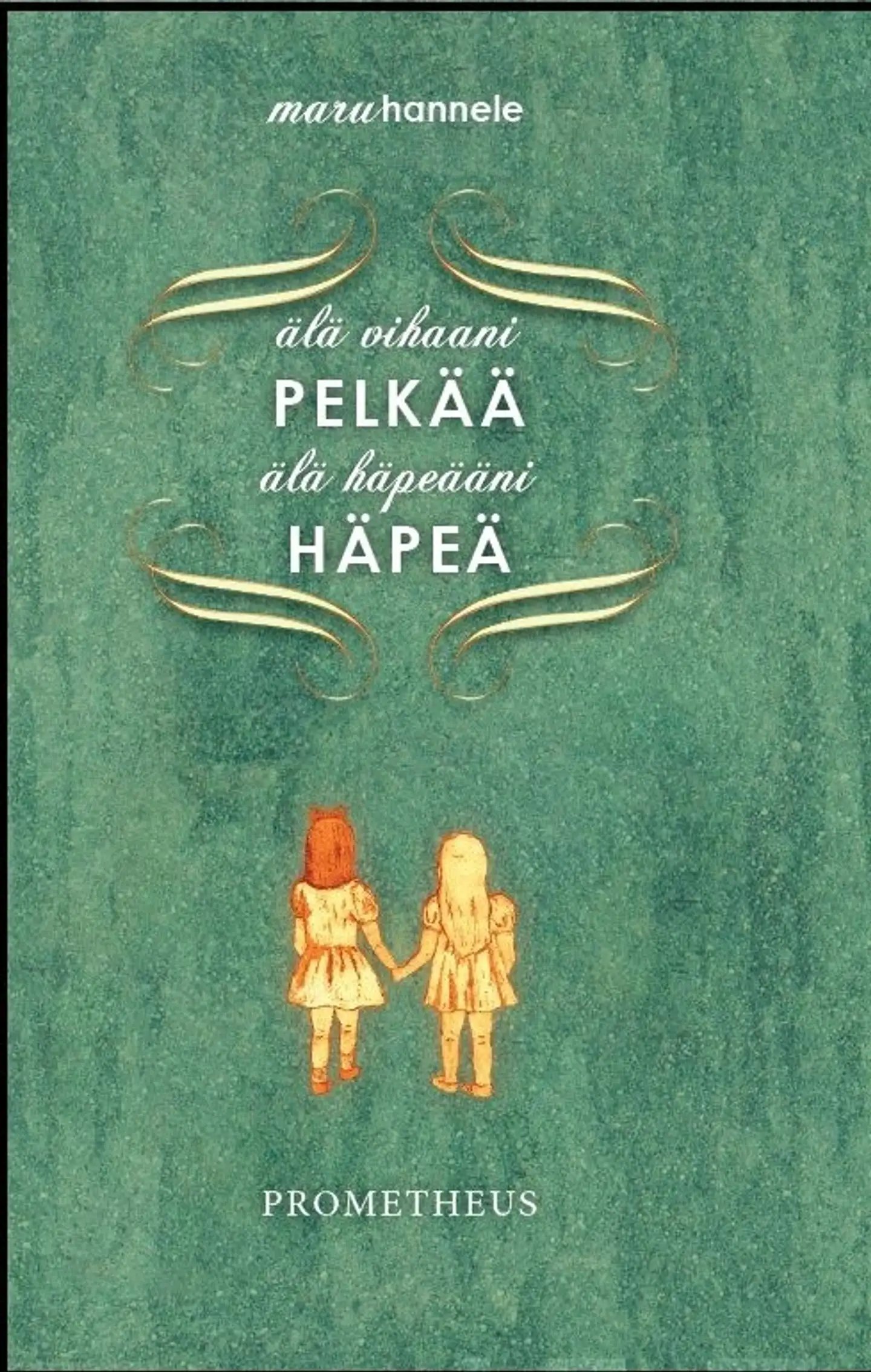 Maruhannele, Älä vihaani pelkää, älä häpeääni häpeä