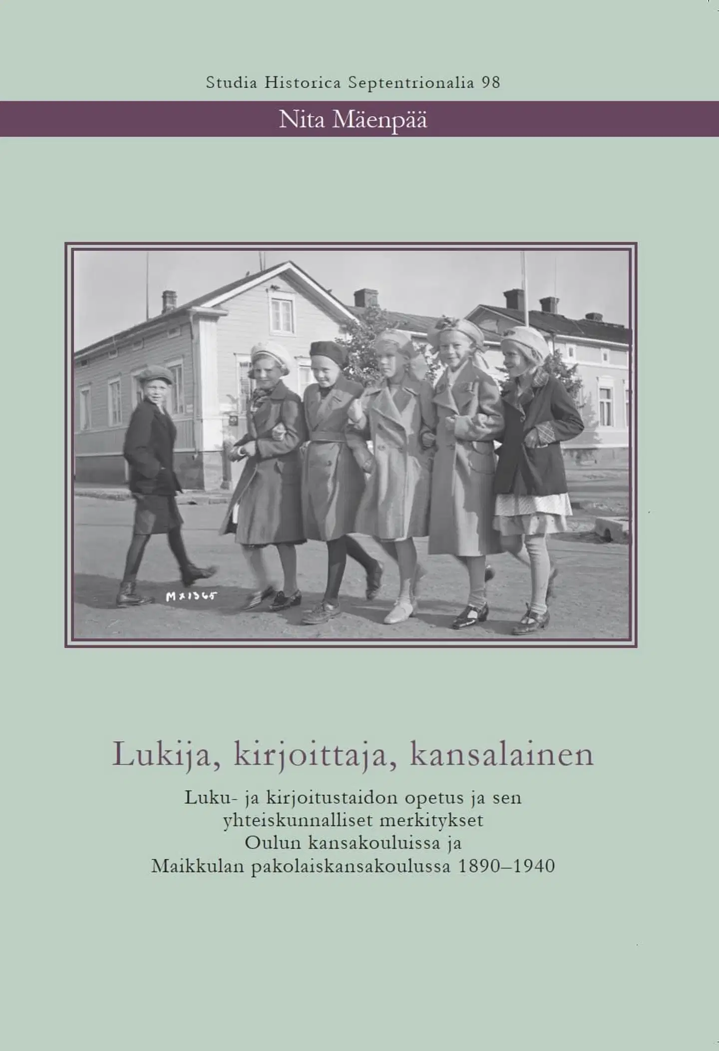 Mäenpää, Lukija, kirjoittaja, kansalainen - Luku- ja kirjoitustaidon opetus ja sen yhteiskunnalliset merkitykset Oulun kansakouluissa ja Maikkulan pakolaiskansakoulussa 1890-1940