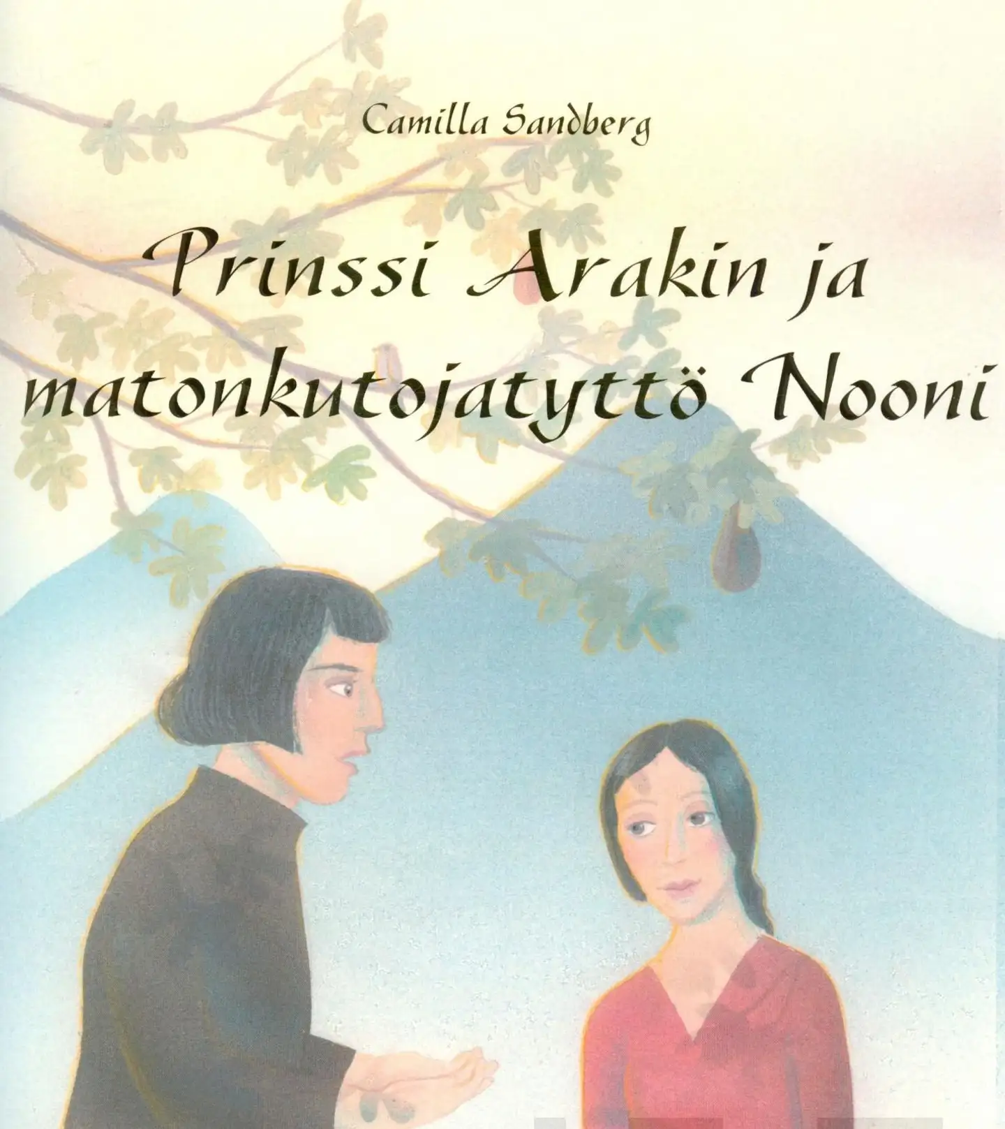 Sandberg, Prinssi Arakin ja matonkutojatyttö Nooni - Tarina Persian prinssi Arakinista ja matonkutojatyttö Noonista