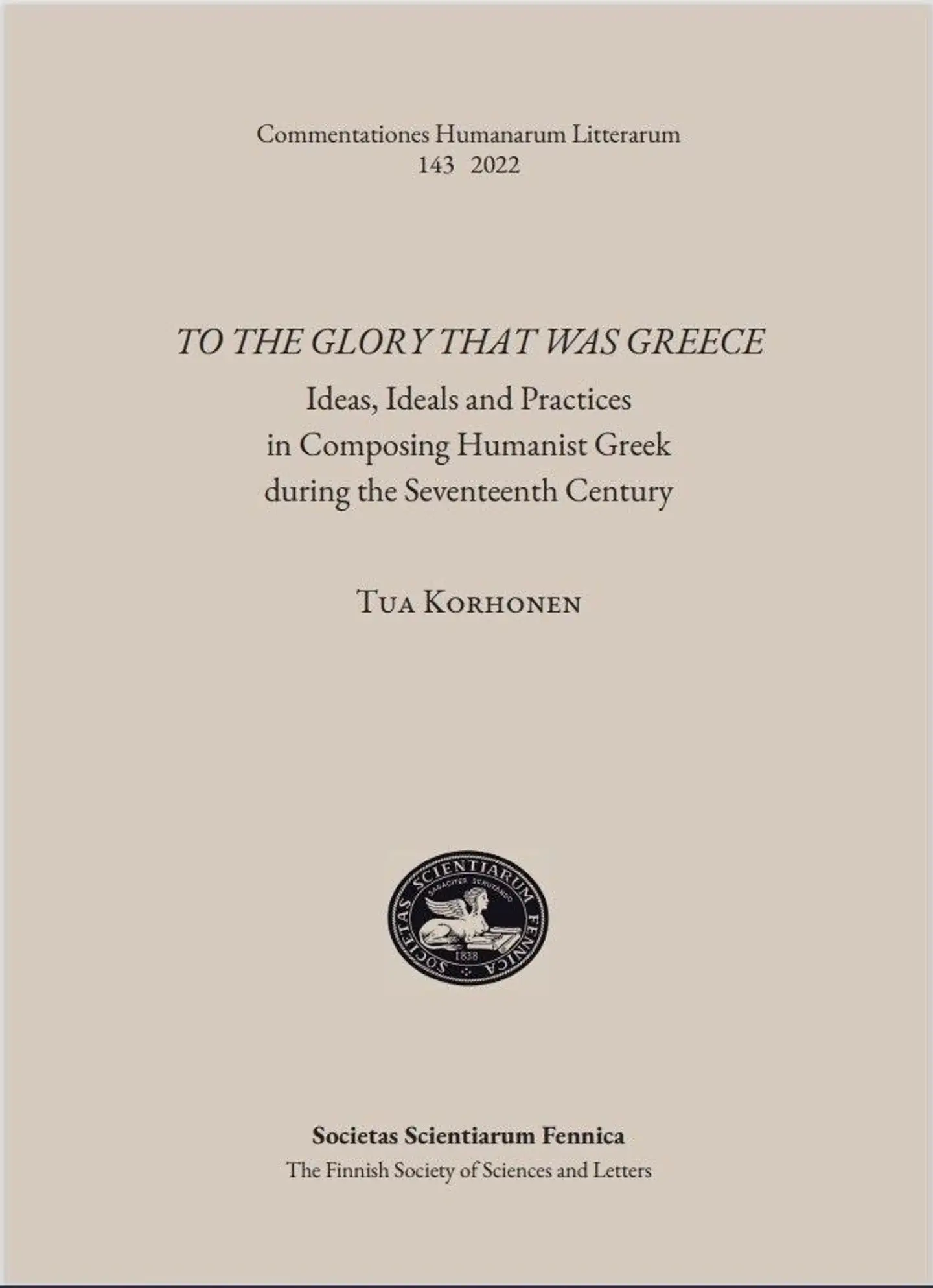 Korhonen, To the Glory that was Greece - Ideas, Ideals and Practices in Composing Humanist Greek during the Seventeenth Century
