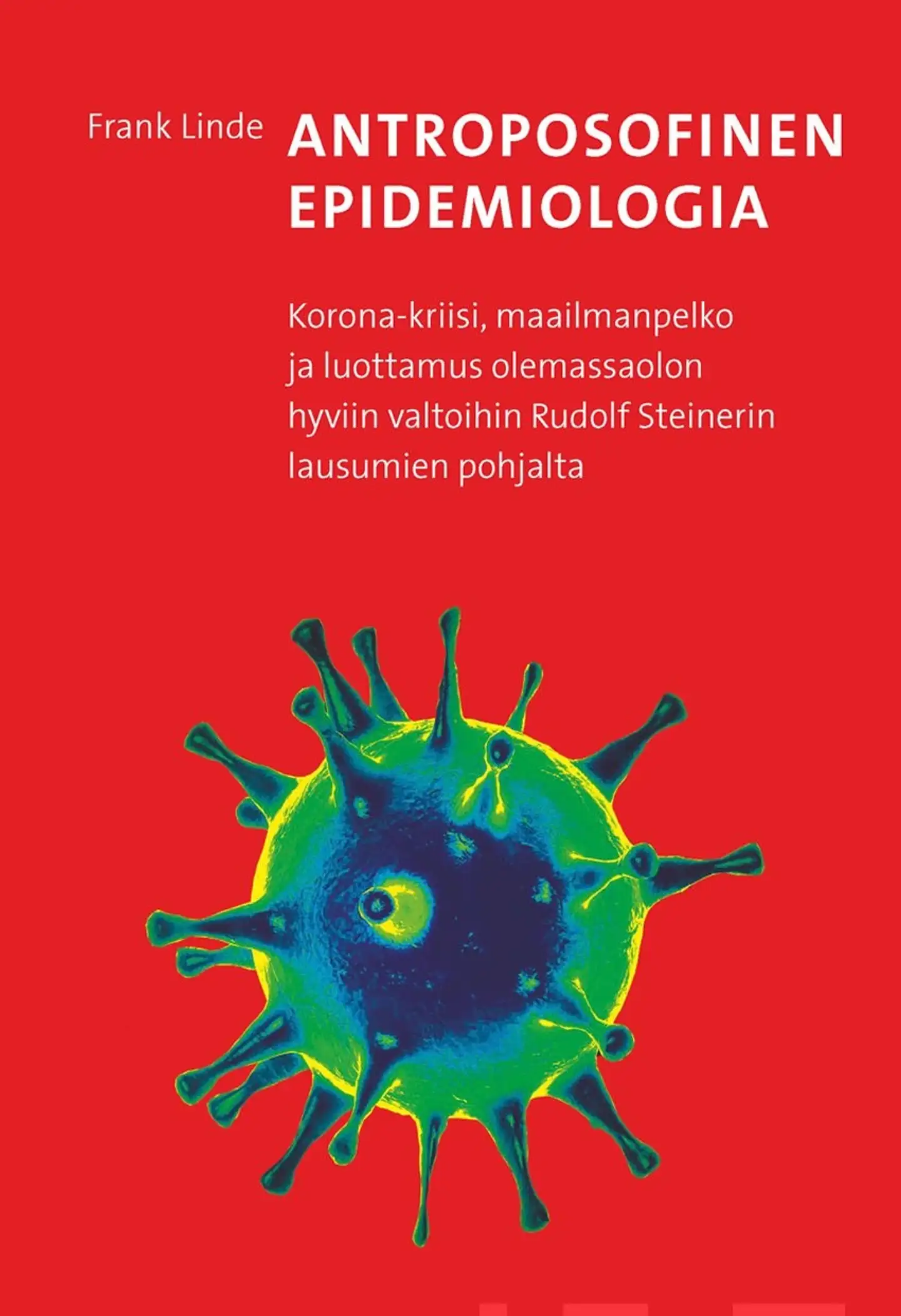 Linde, Antroposofinen epidemiologia - Korona-kriisi, maailmanpelko ja luottamus olemassaolon hyviin valtoihin Rudolf Steinerin lausumien pohjalta