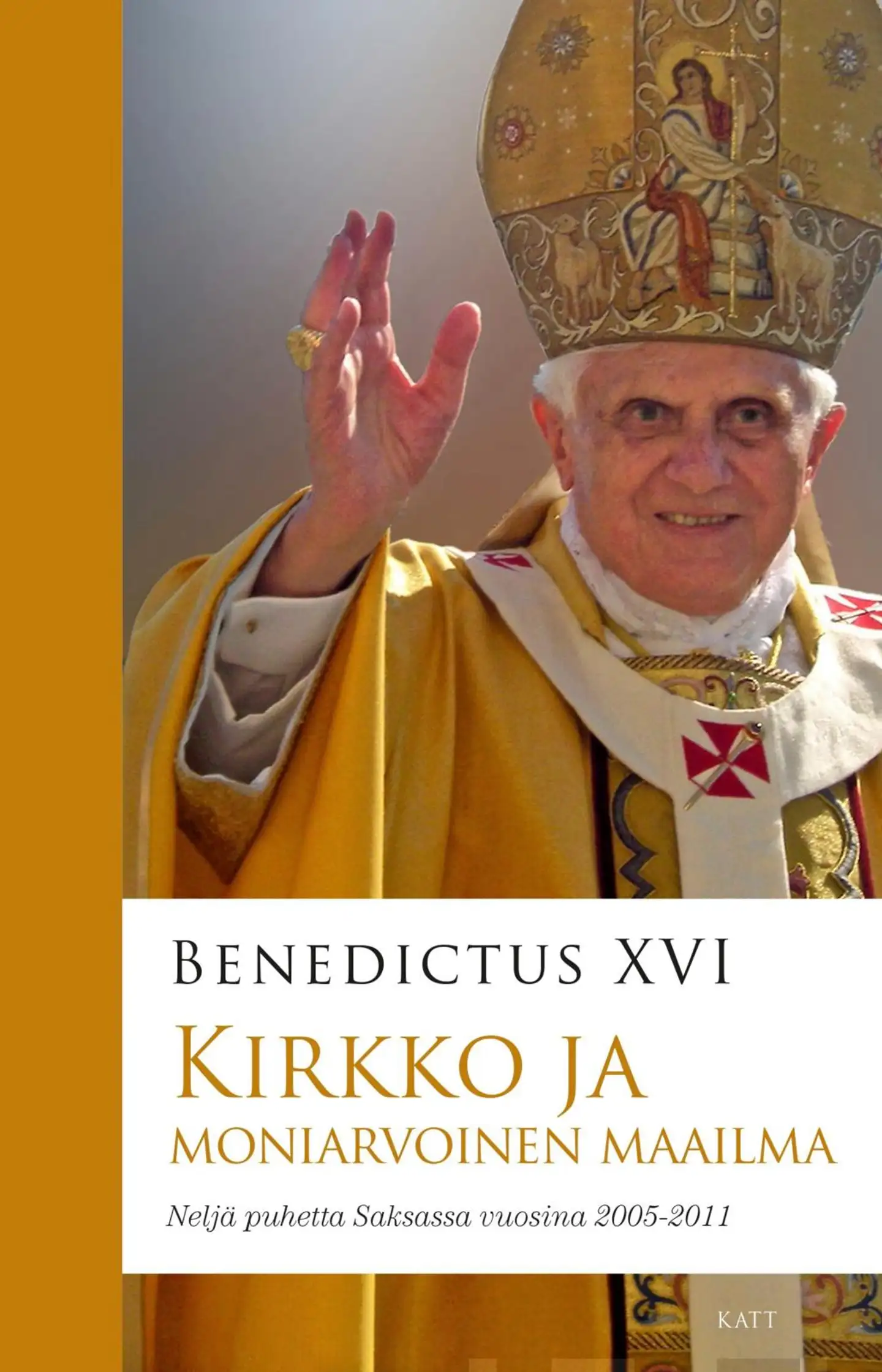 Benedictus XVI, Kirkko ja moniarvoinen maailma - Neljä paavi Benedictus XVI:n puhetta Saksassa vuosina 2005-2011