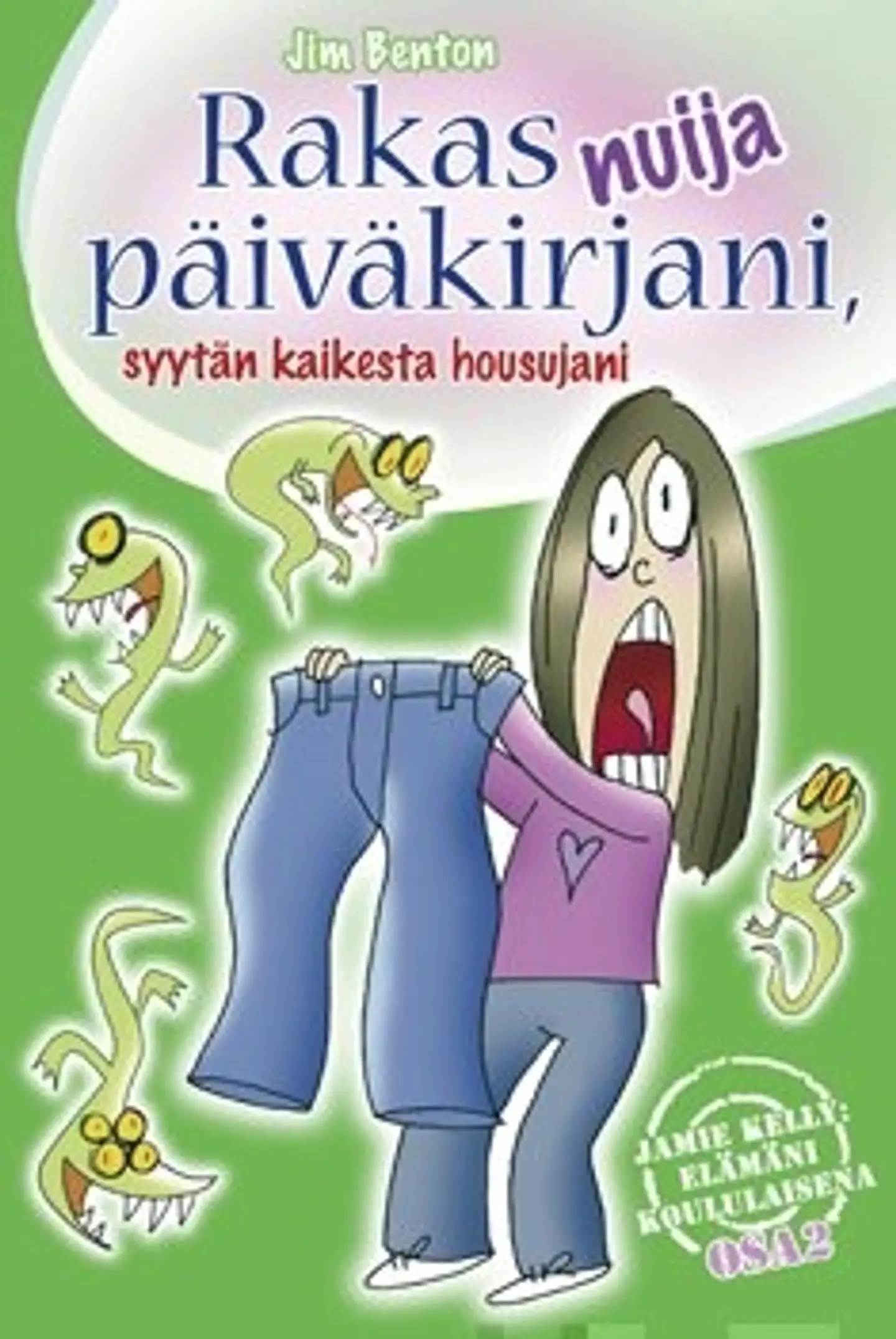 Rakas nuija päiväkirjani, syytän kaikesta housujani