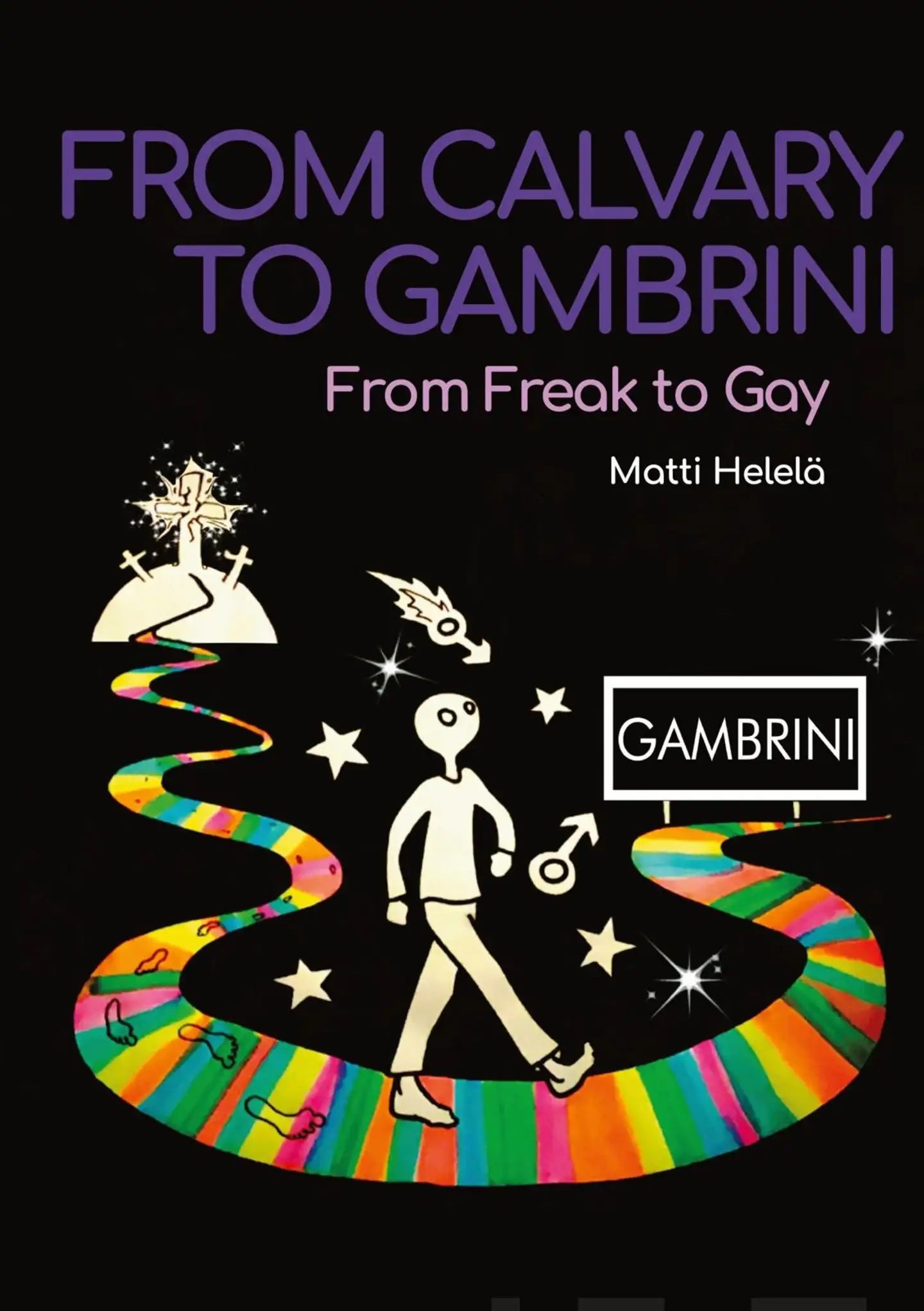 Helelä, From Calvary to Gambrini - From Freak to Gay