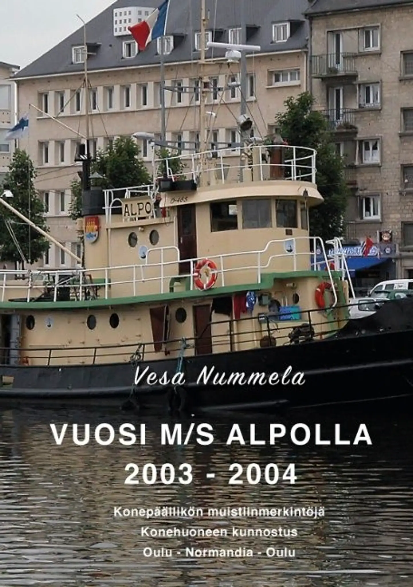 Nummela, Vuosi M/S Alpolla 2003 - 2004 - Konepäällikön muistiinmerkintöjä : konehuoneen kunnostus : Oulu - Normandia - Oulu