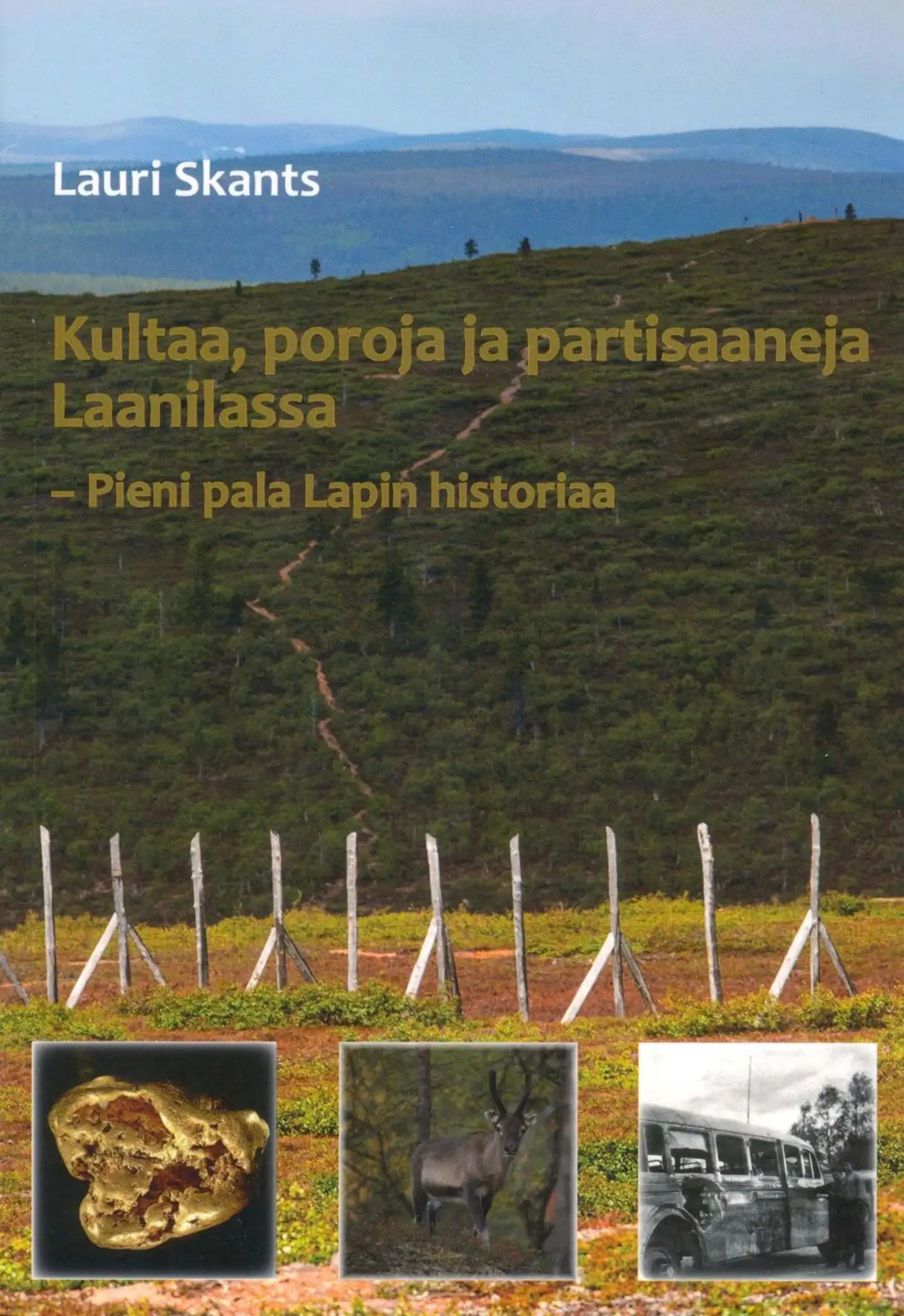 Skants, Kultaa, poroja ja partisaaneja Laanilassa - Pieni pala Lapin historiaa
