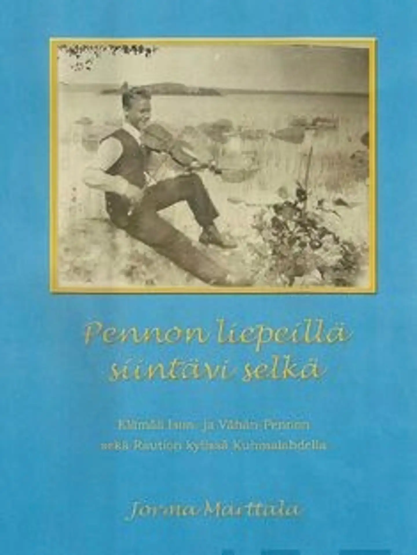 Marttala, Pennon liepeillä siintävi selkä - elämää Ison- ja Vähän Pennon sekä Raution kylissä Kuhmalahdella