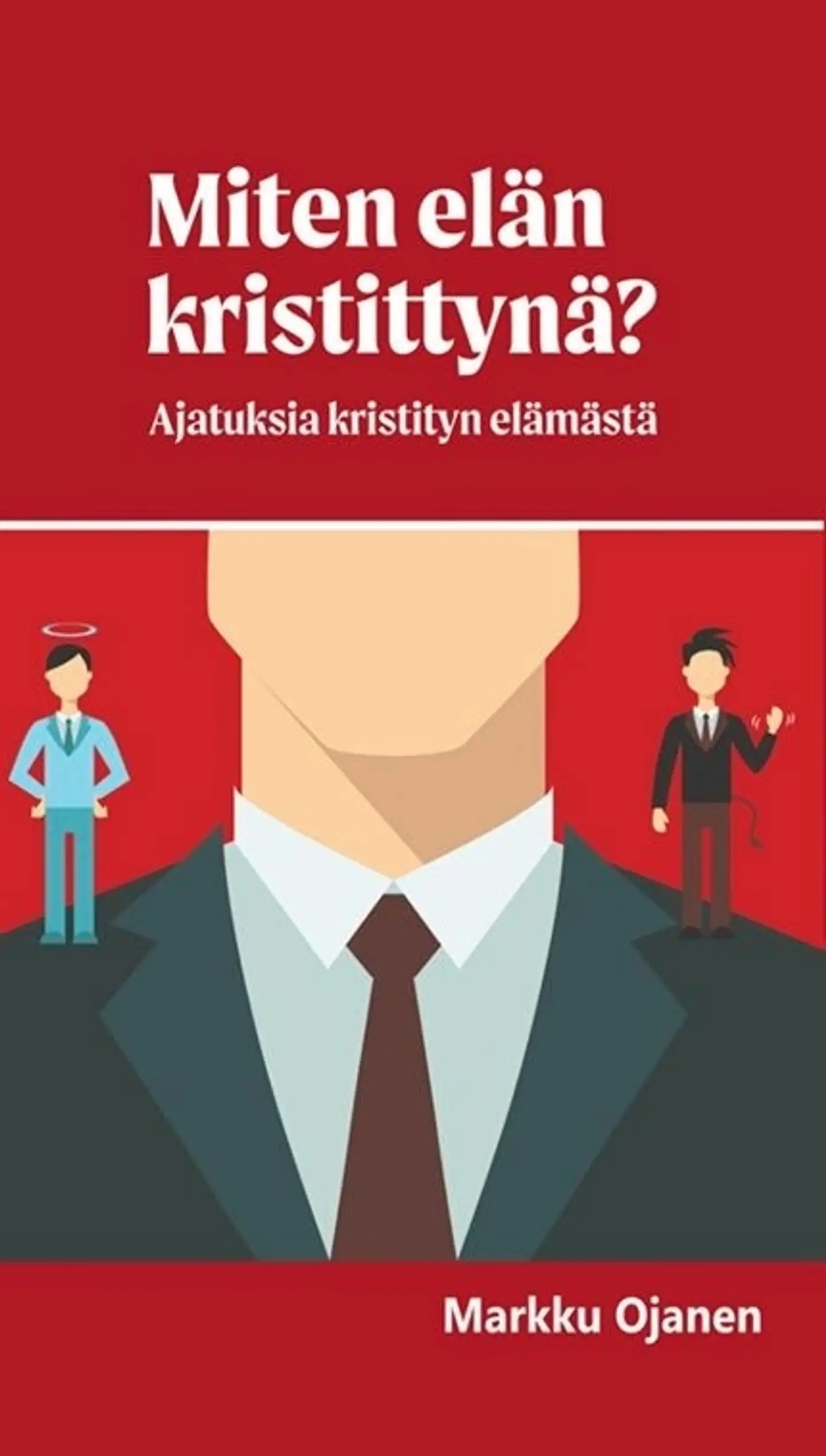 Ojanen, Miten elän kristittynä? - Ajatuksia kristityn elämästä