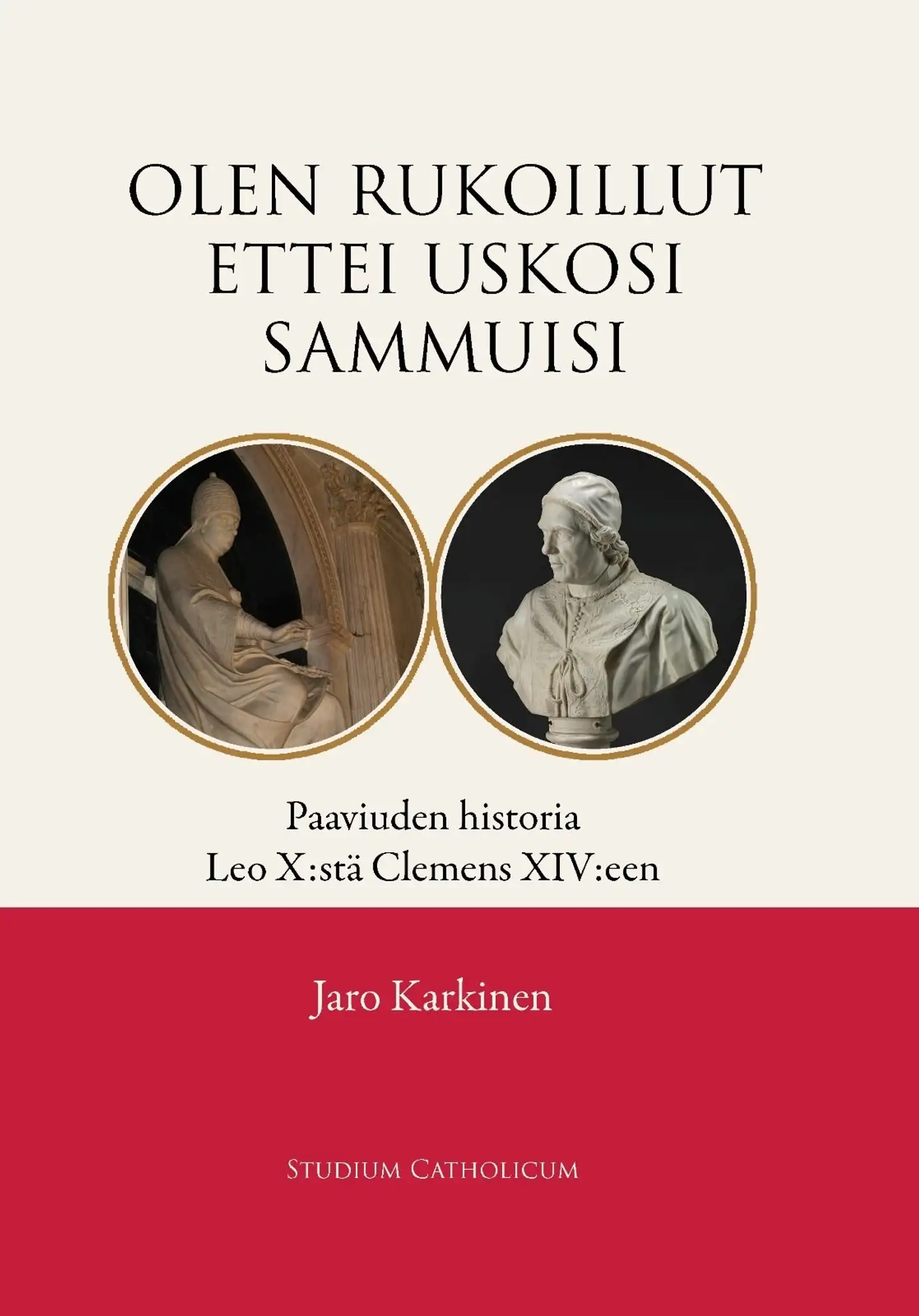 Karkinen, Olen rukoillut ettei uskosi sammuisi - Paaviuden historia Leo X:stä Clemens XIV:een