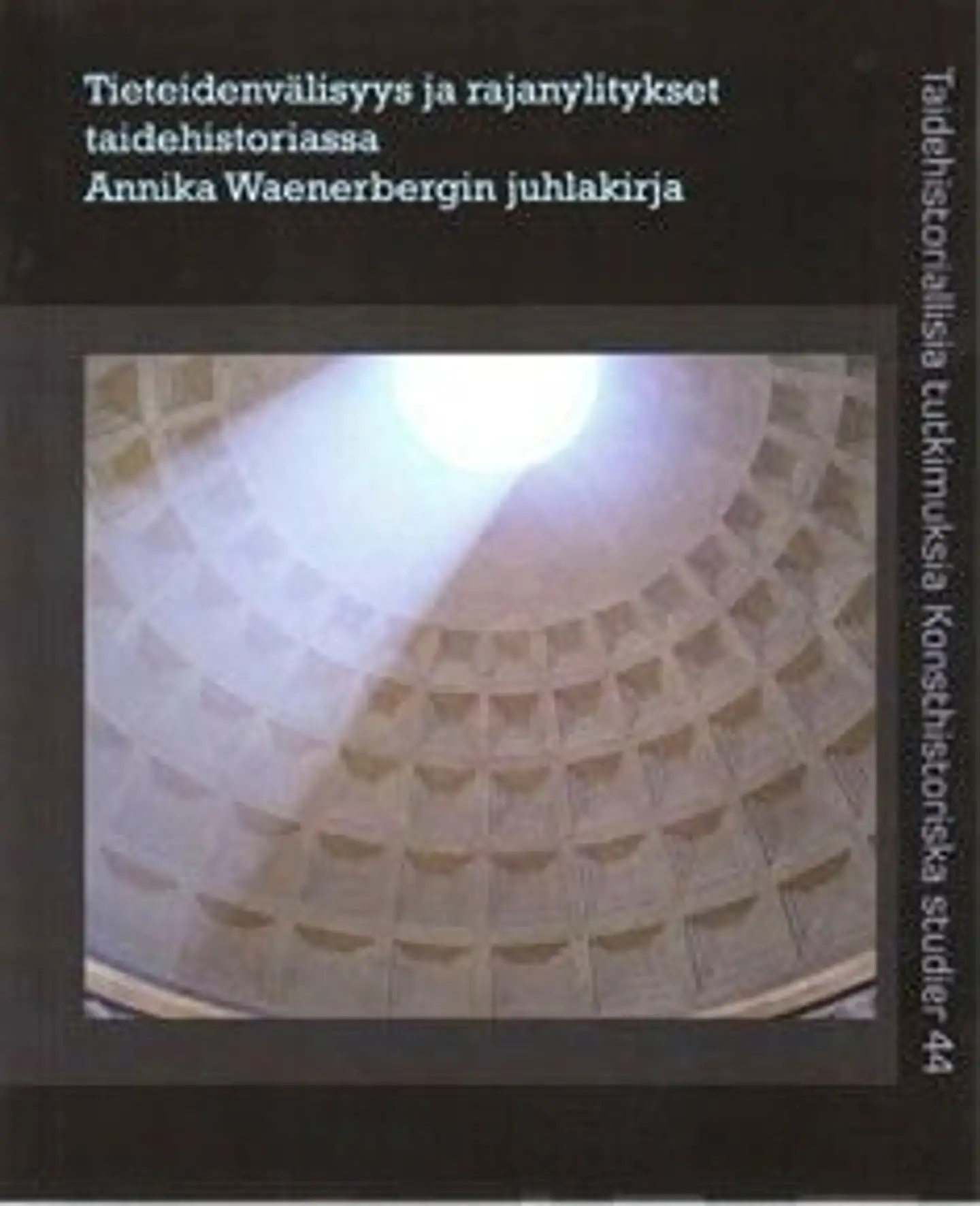 Tieteidenvälisyys ja rajanylitykset taidehistoriassa - Annika Waenerbergin juhlakirja