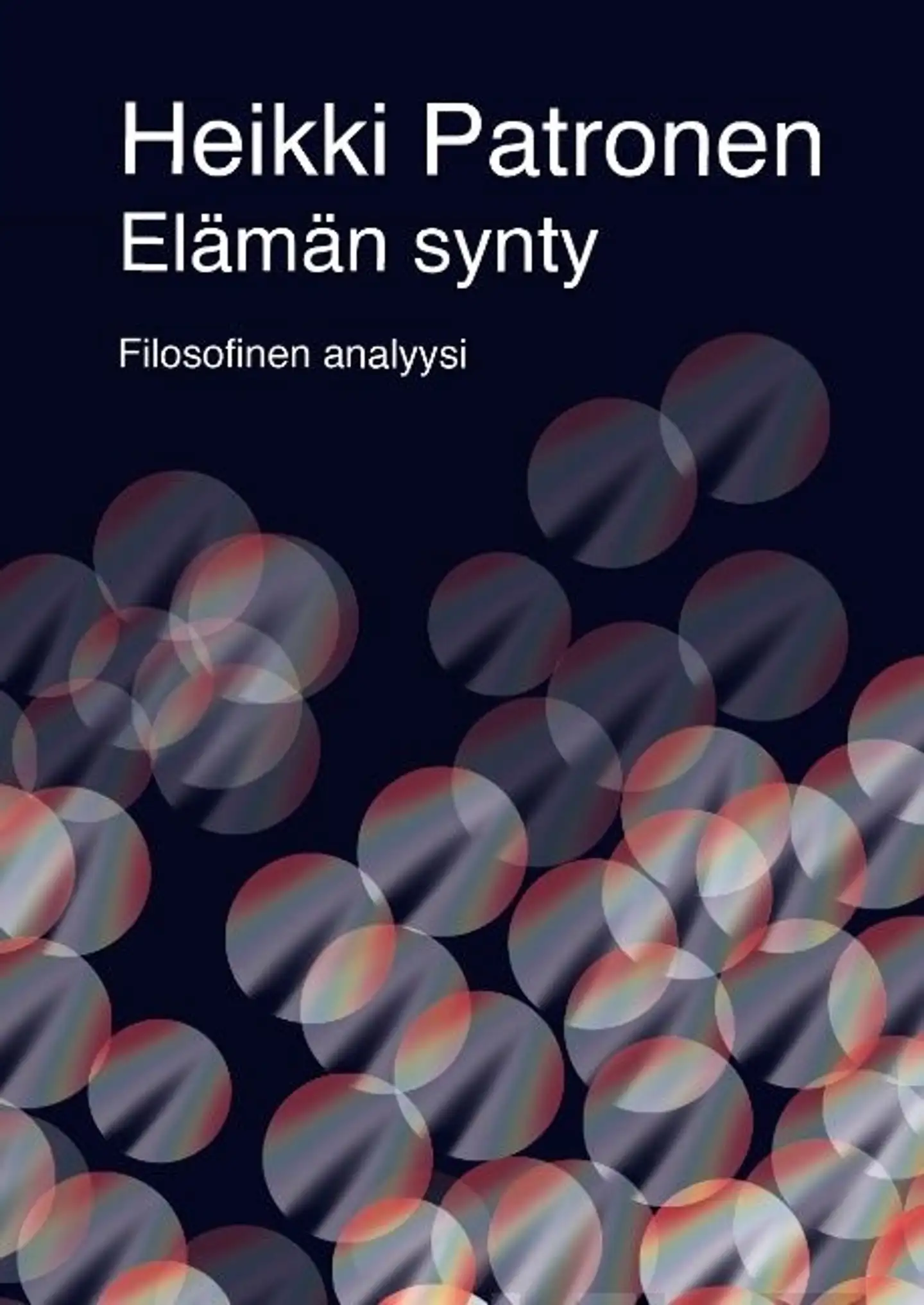 Patronen, Elämän synty - Filosofinen analyysi : Te opitte tuntemaan totuuden ja totuus tekee teistä vapaita (Joh 8:32)