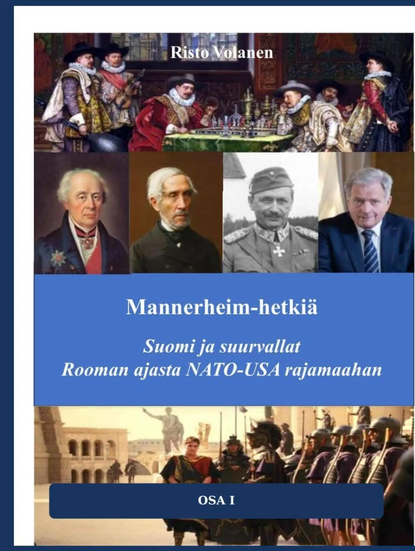 Volanen, Mannerheim-hetkiä Suomi ja suurvallat Rooman ajasta NATO-USA rajamaahan - OSA I Lännen synnystä lyötyyn Ruotsiin