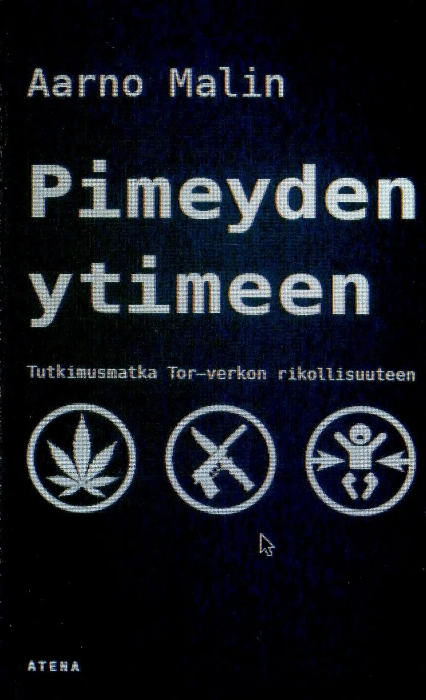 Malin, Pimeyden ytimeen - Tutkimusmatka Tor-verkon rikollisuuteen