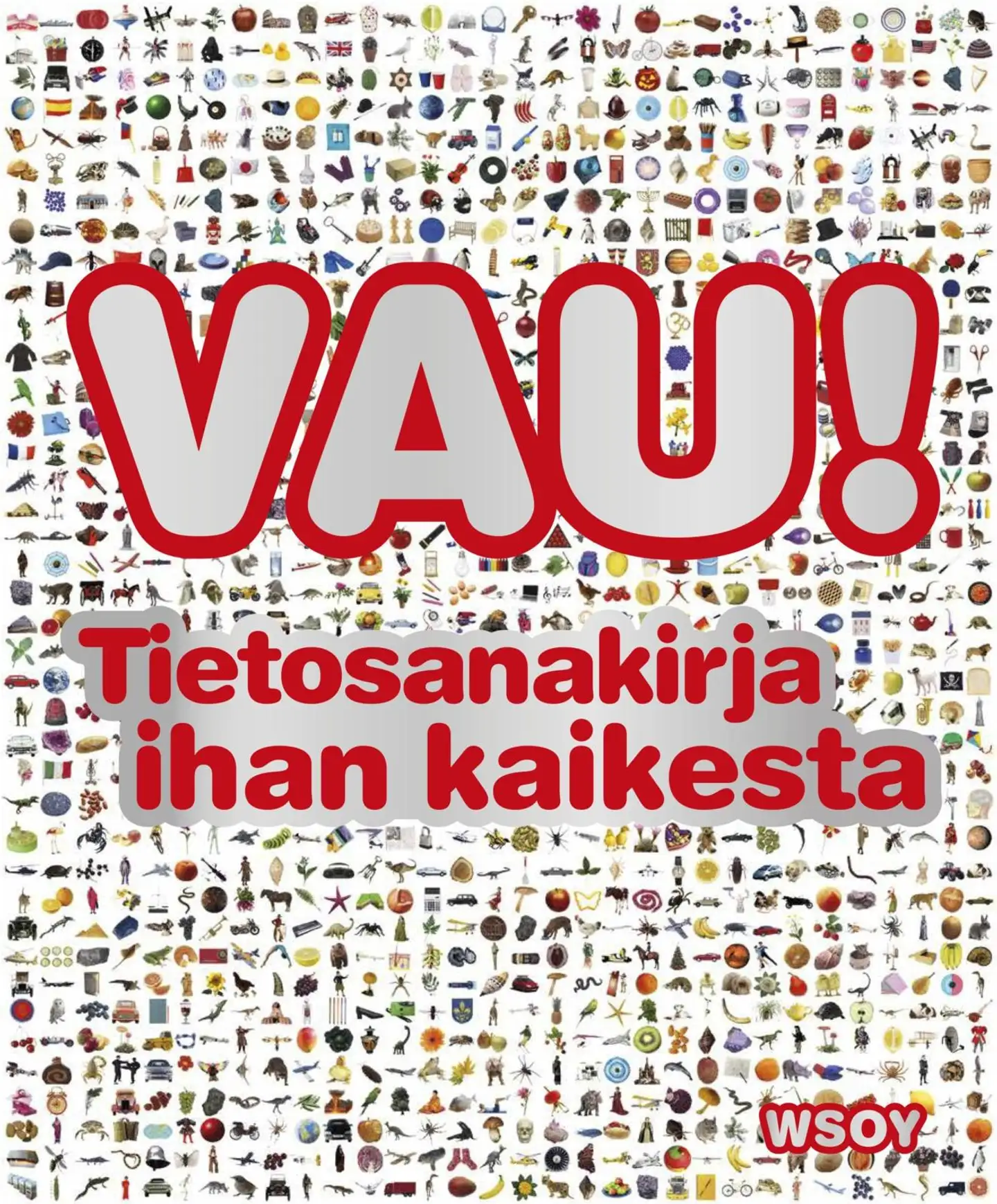 / Useita kirjoittajia, VAU! Tietosanakirja ihan kaikesta