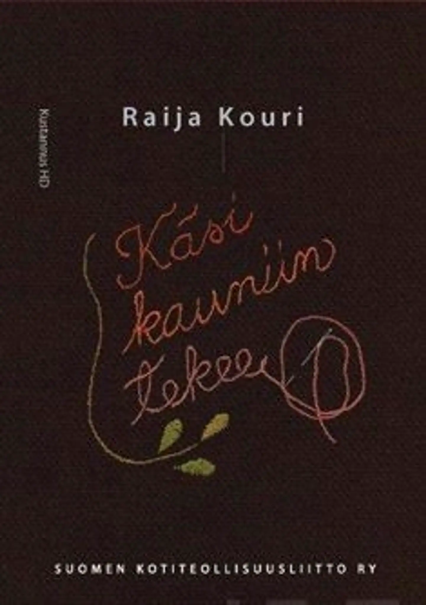 Kouri, Käsi kauniin tekee - Suomen Kotiteollisuusliitto ry:n vaiheita 1929 - 2009