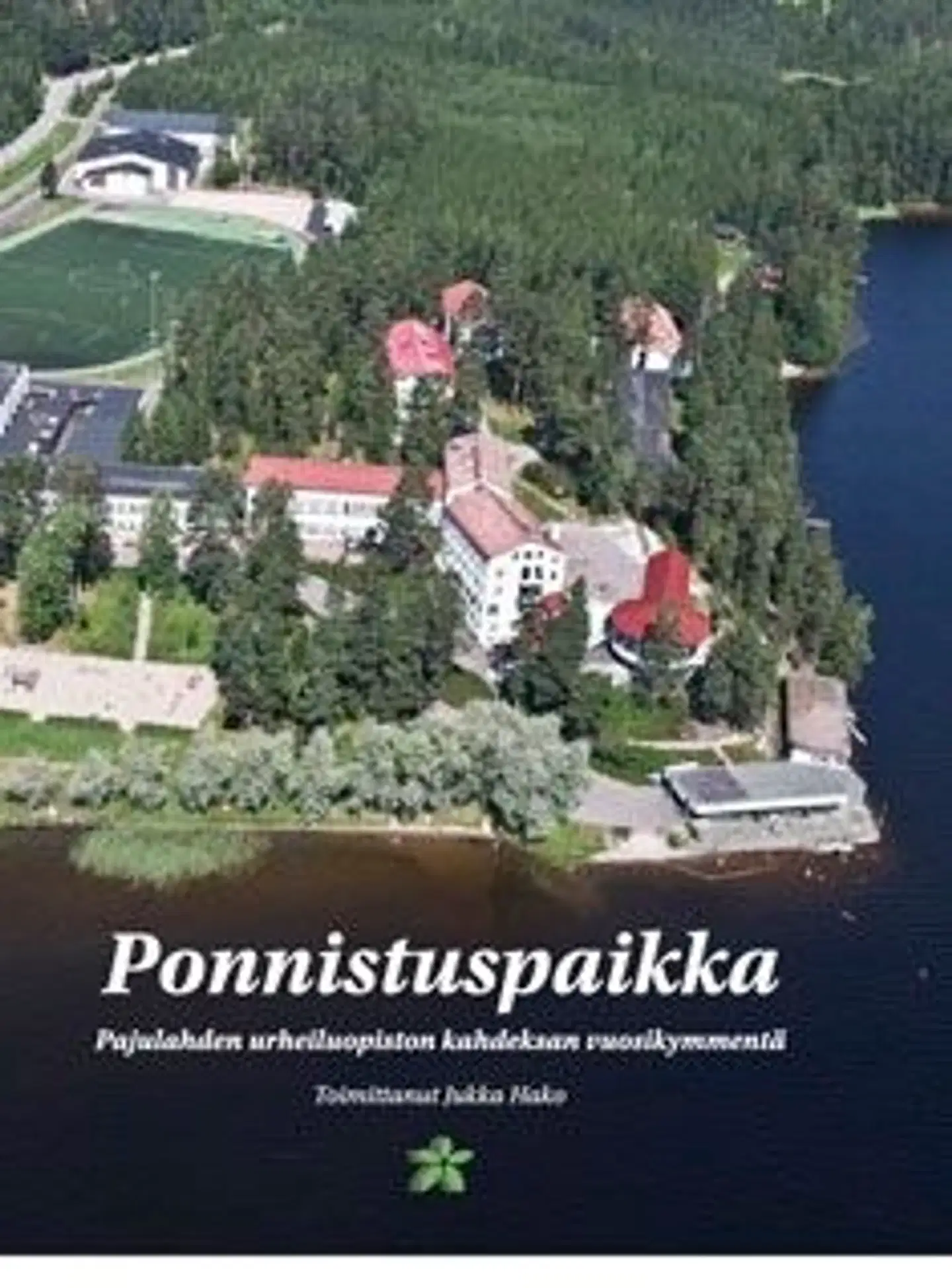 Ponnistuspaikka - Pajulahden urheiluopiston kahdeksan vuosikymmentä