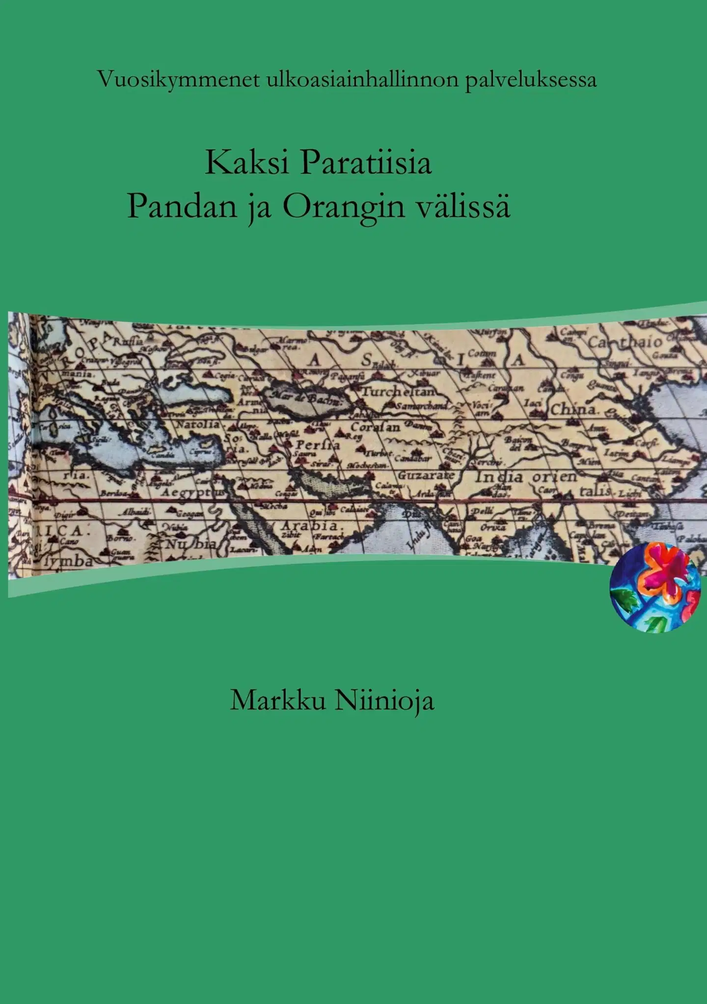 Niinioja, Kaksi Paratiisia Pandan ja Orangin välissä - Vuosikymmenet ulkoasiainhallinnon palveluksessa