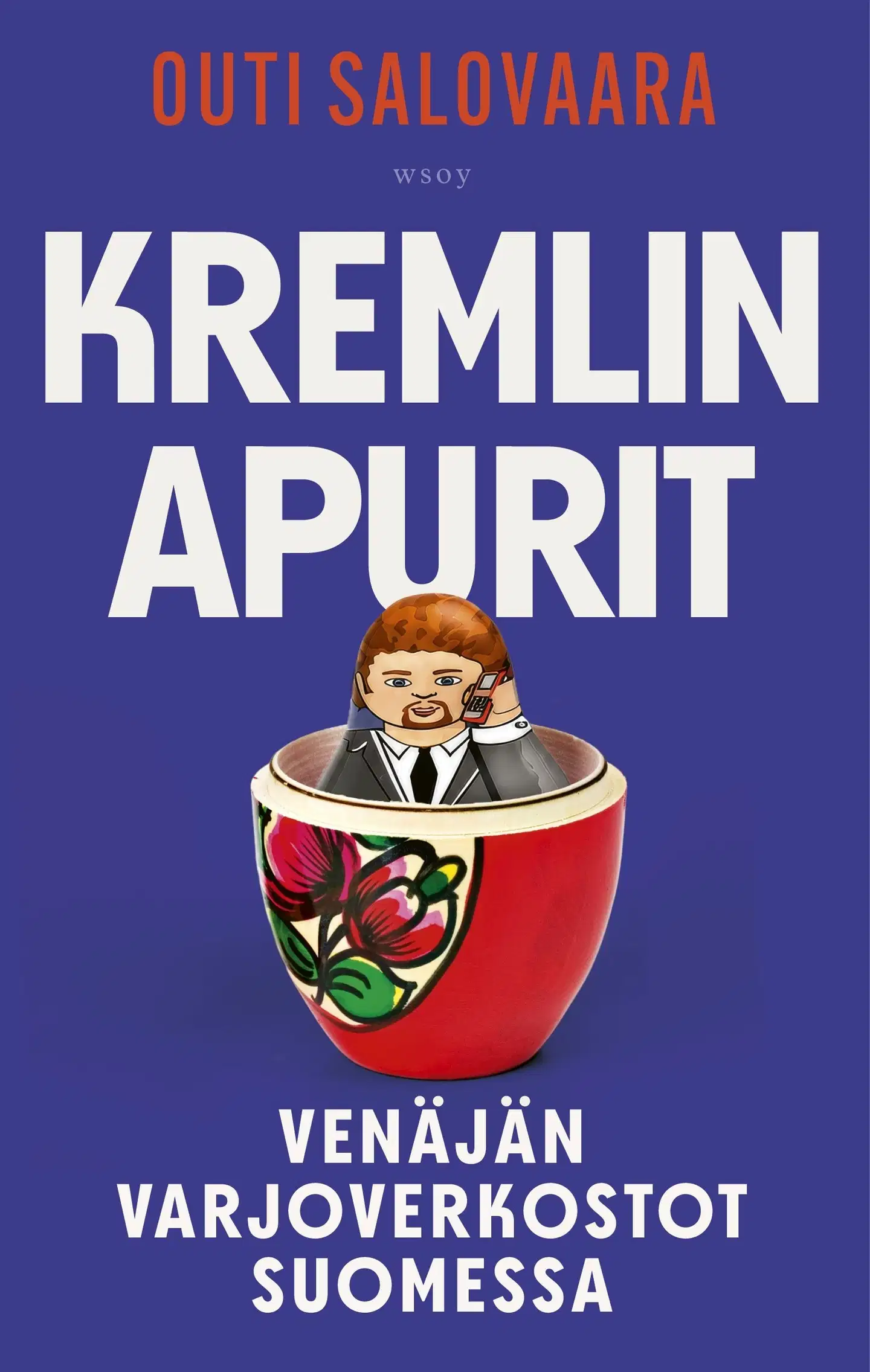 Salovaara, Kremlin apurit. Venäjän varjoverkostot Suomessa