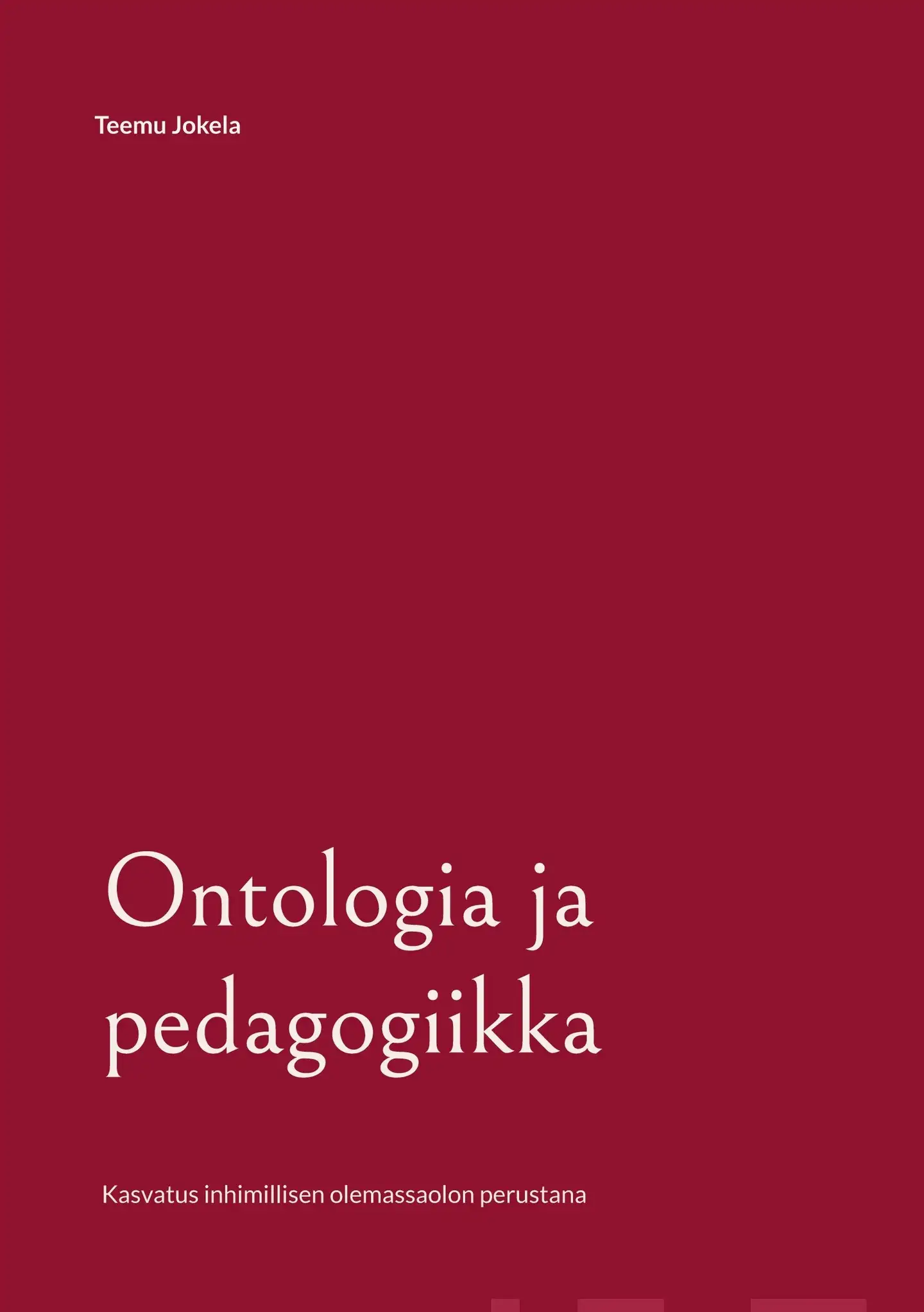 Jokela, Ontologia ja pedagogiikka - Kasvatus inhimillisen olemassaolon perustana
