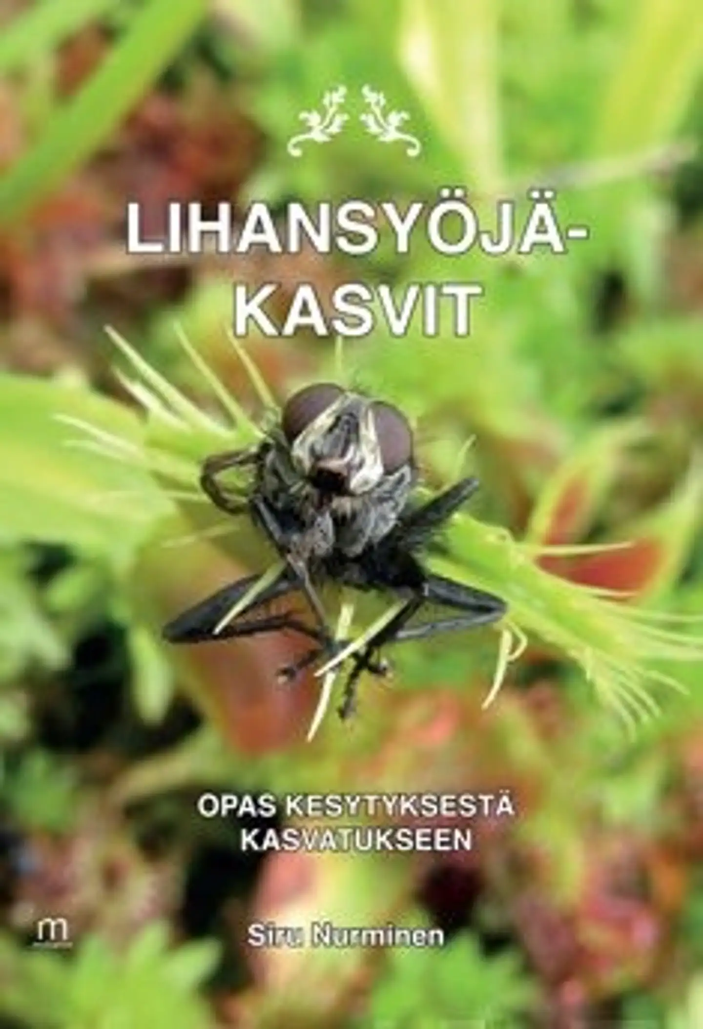 Nurminen, Lihansyöjäkasvit - opas kesytyksestä kasvatukseen