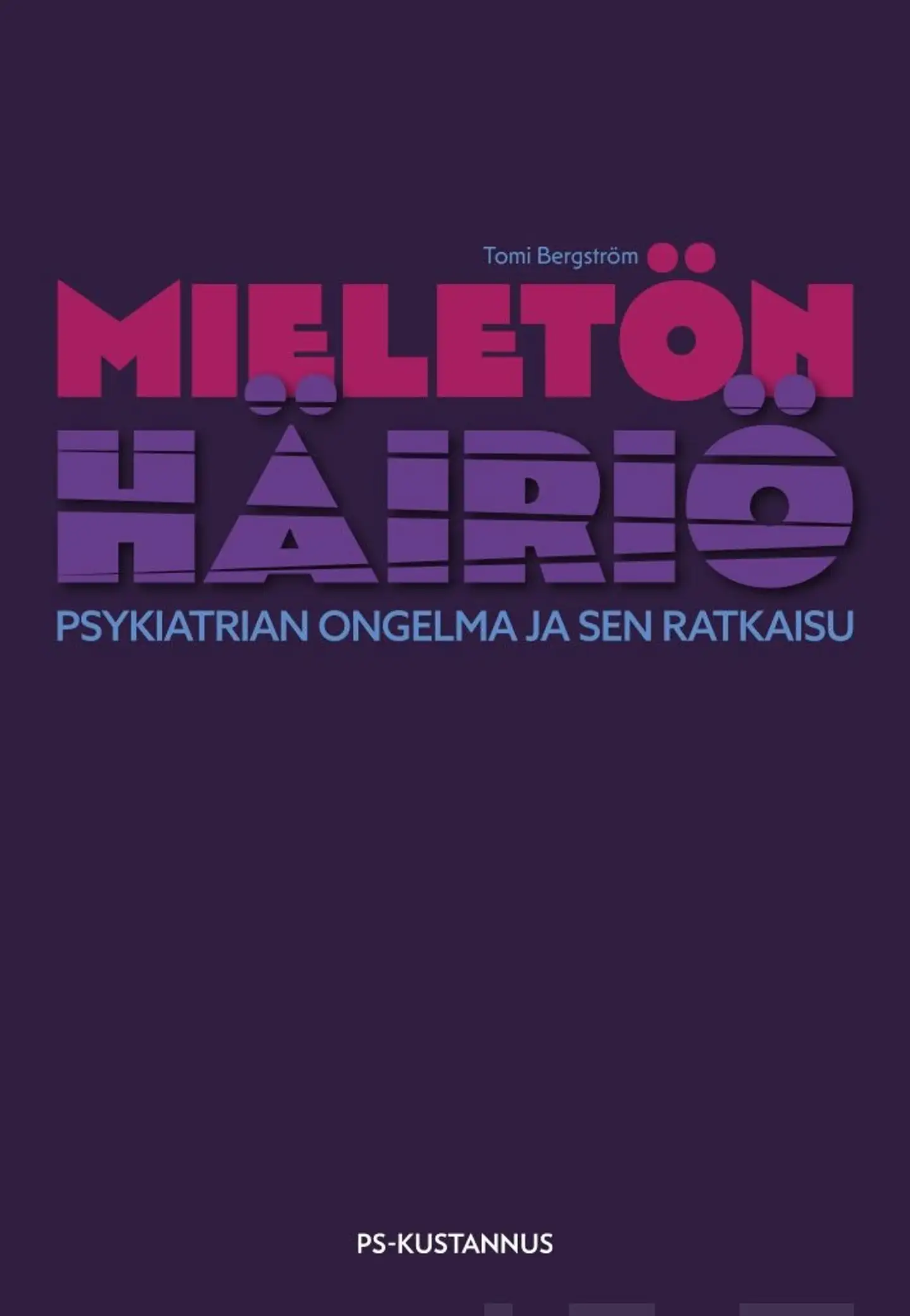 Bergström, Mieletön häiriö - Psykiatrian ongelma ja sen ratkaisu