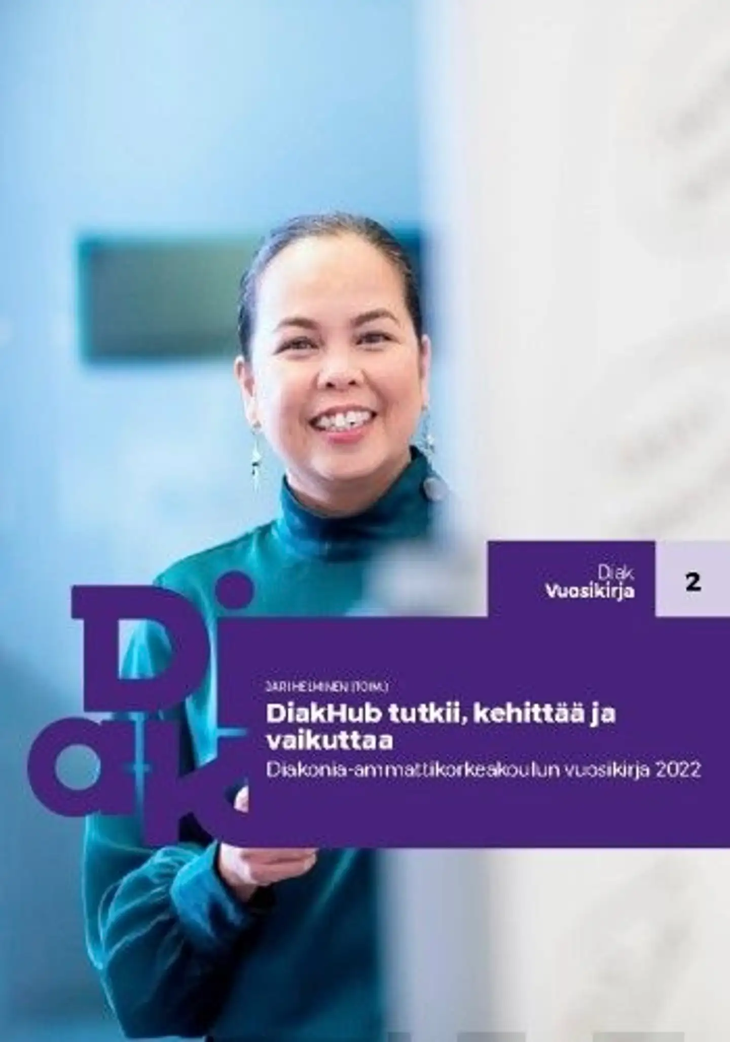 DiakHub tutkii, kehittää ja vaikuttaa - Diakonia-ammattikorkeakoulun vuosikirja 2022
