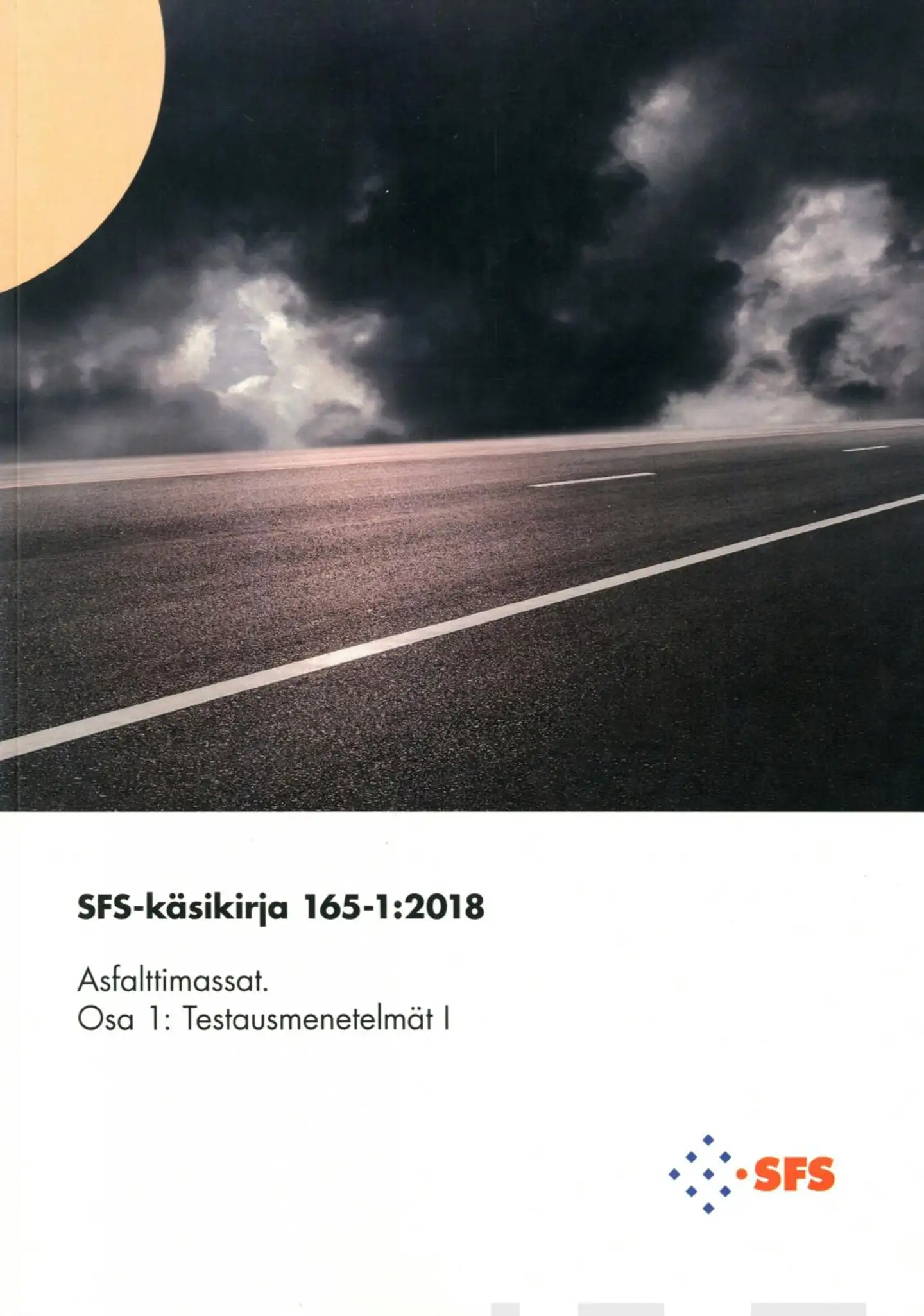 SFS-Käsikirja 165-1:2018 Asfalttimassat - Bituminous mixtures - Osa 1: Testausmenetelmät I - Part 1: Test methods I