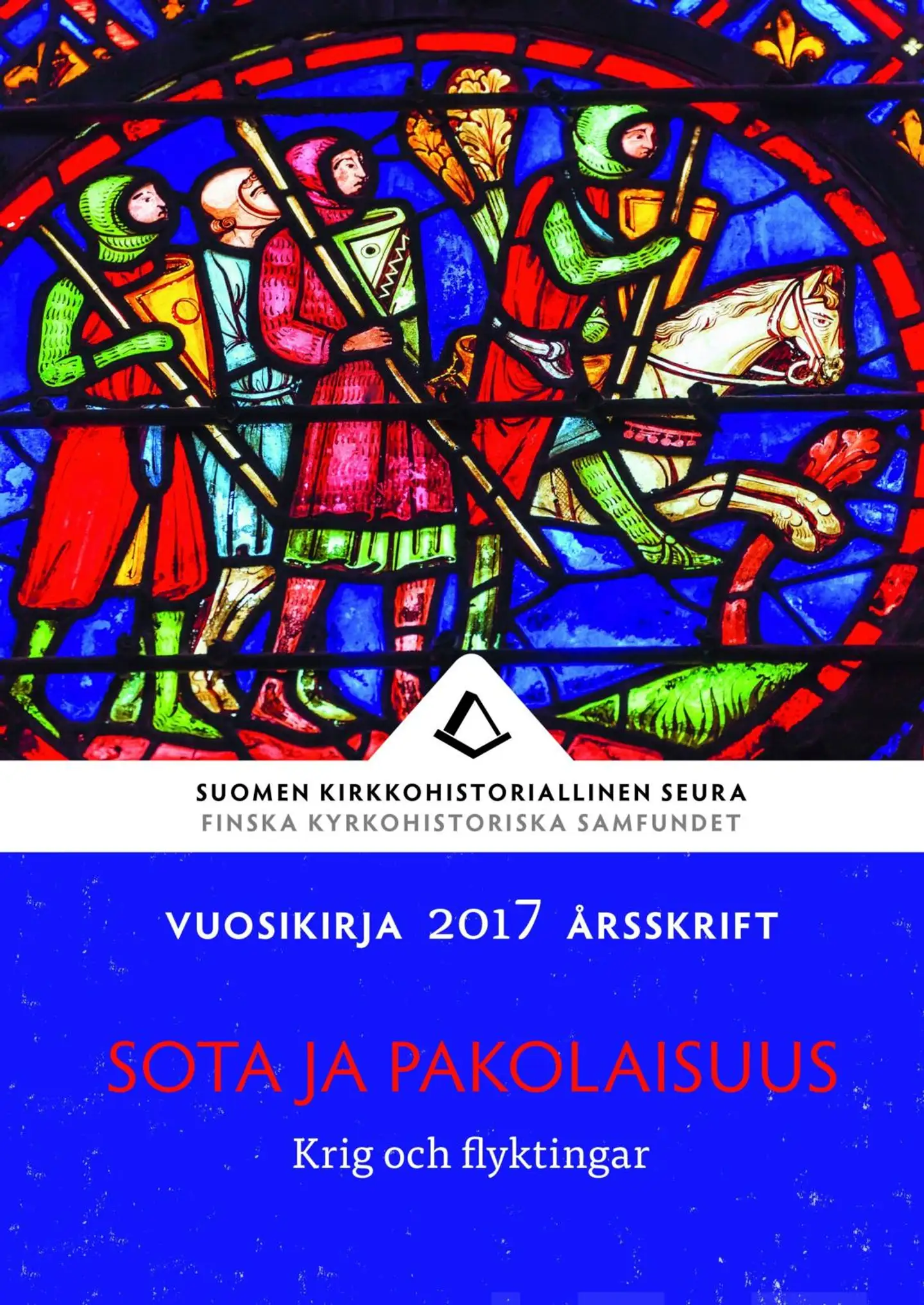 Sota ja pakolaisuus - Krig och flyktingar - Suomen kirkkohistoriallisen seuran vuosikirja 2017- Yearbook of the Finnish Society of Church History