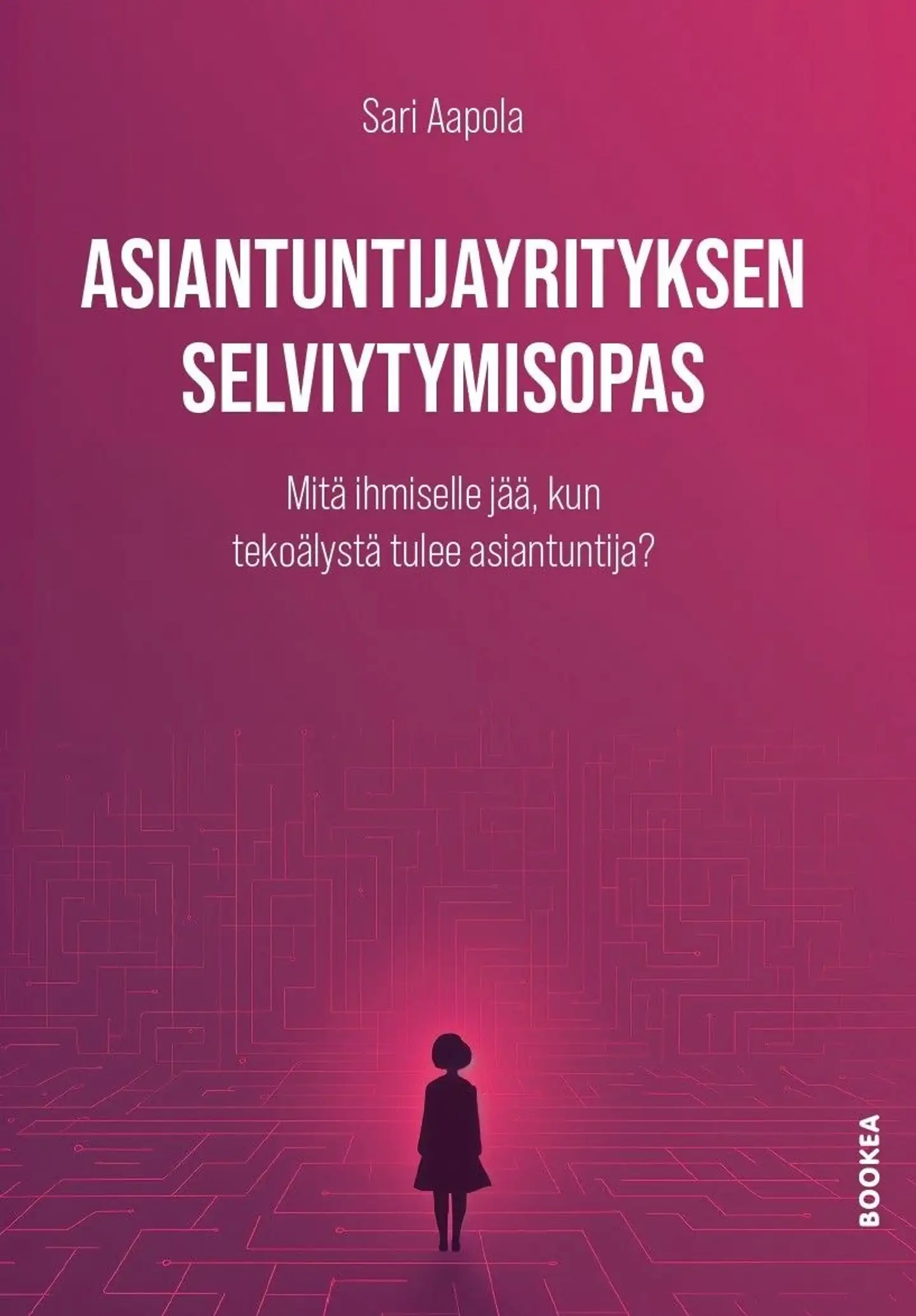 Aapola, Asiantuntijayrityksen selviytymisopas - Mitä ihmiselle jää, kun tekoälystä tulee asiantuntija?