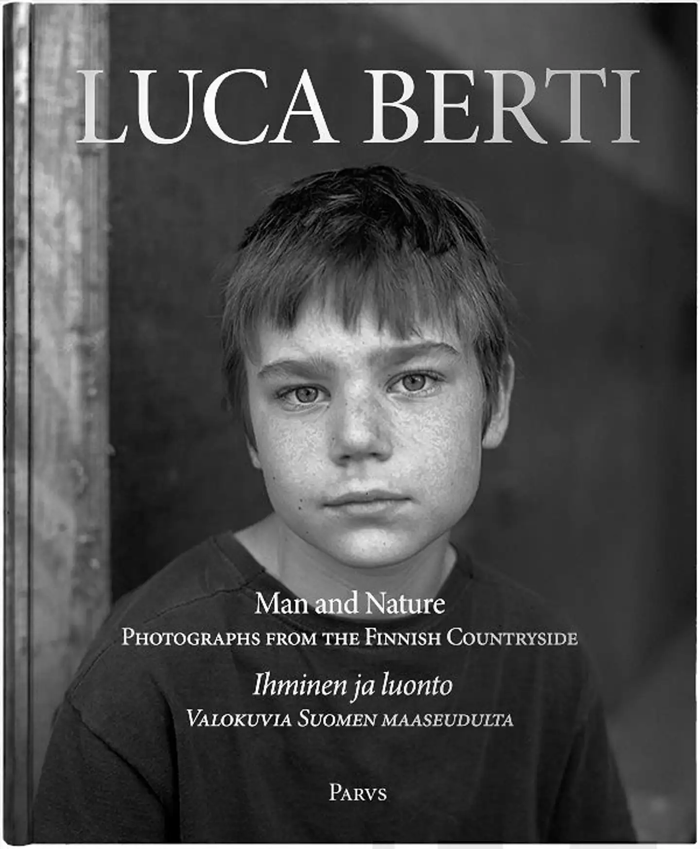 Lundberg, Luca Berti - Man and Nature - Photographs from the Finnish Countryside - Ihminen ja luonto - Valokuvia Suomen maaseudulta