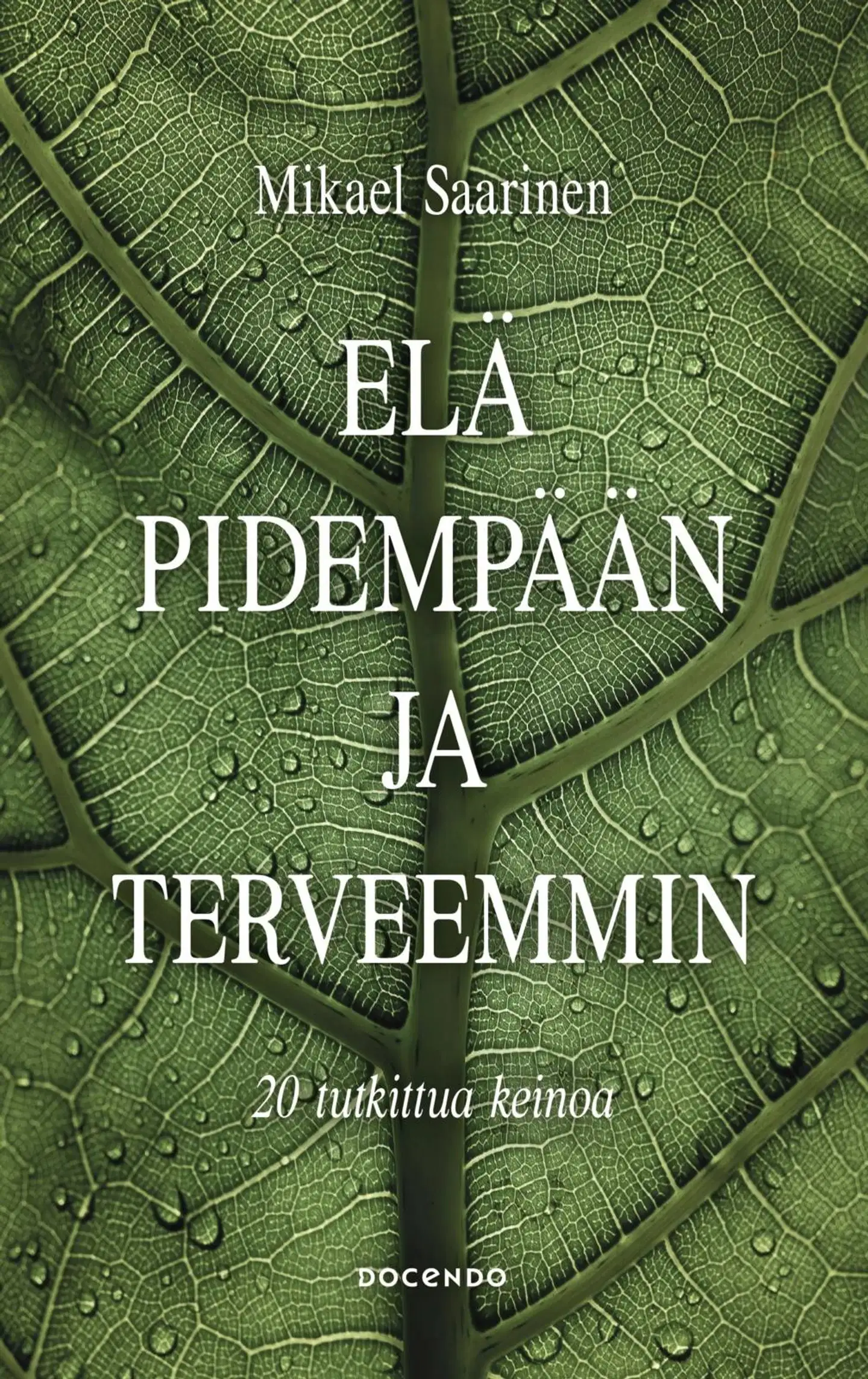 Saarinen, Elä pidempään ja terveemmin - 20 tutkittua keinoa