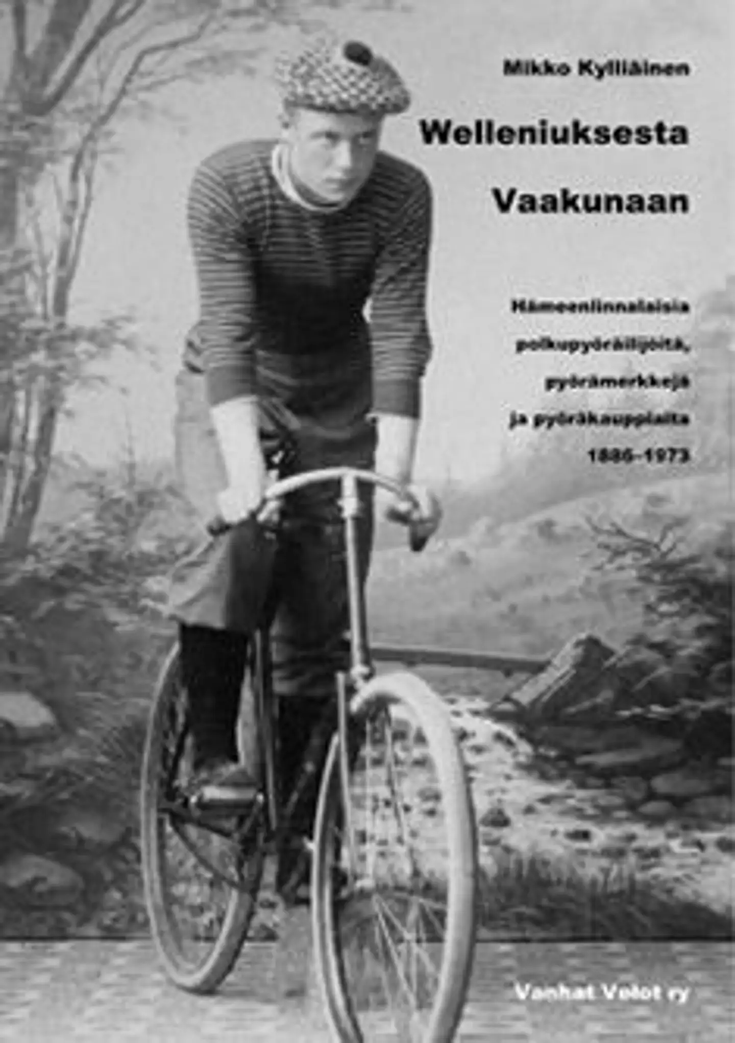 Kylliäinen, Welleniuksesta Vaakunaan - Hämeenlinnalaisia polkupyöräilijöitä, pyörämerkkejä ja pyöräkauppiaita 1886-1973