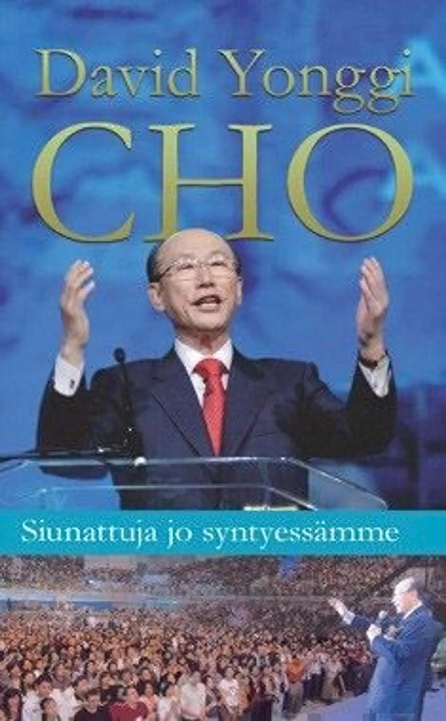 Cho, Siunattuja jo syntyessämme