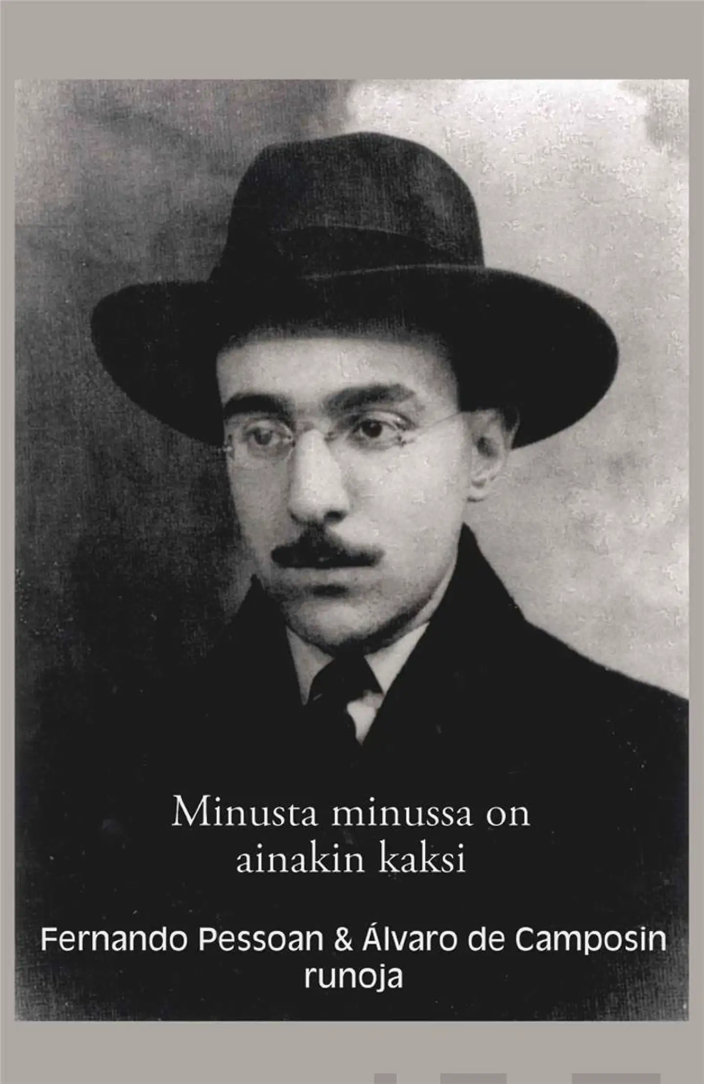 Pessoa, Minusta minussa on ainakin kaksi - Fernando Pessoan & Álvaro de Camposin runoja