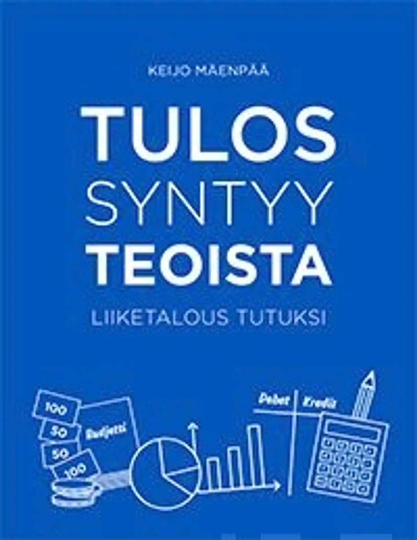 Mäenpää, Tulos syntyy teoista - Liiketalous tutuksi