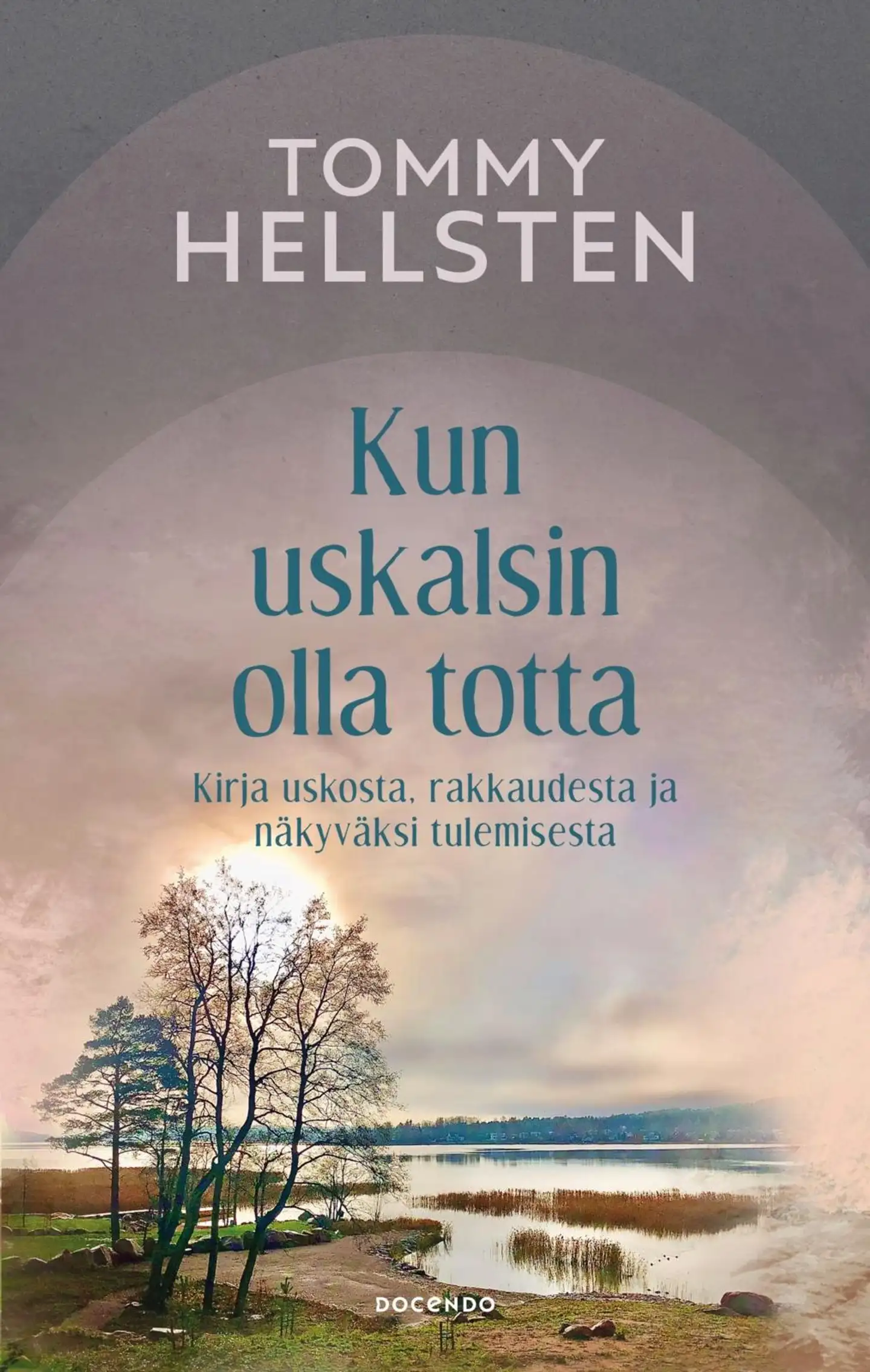 Hellsten, Kun uskalsin olla totta - Kirja uskosta, rakkaudesta ja näkyväksi tulemisesta