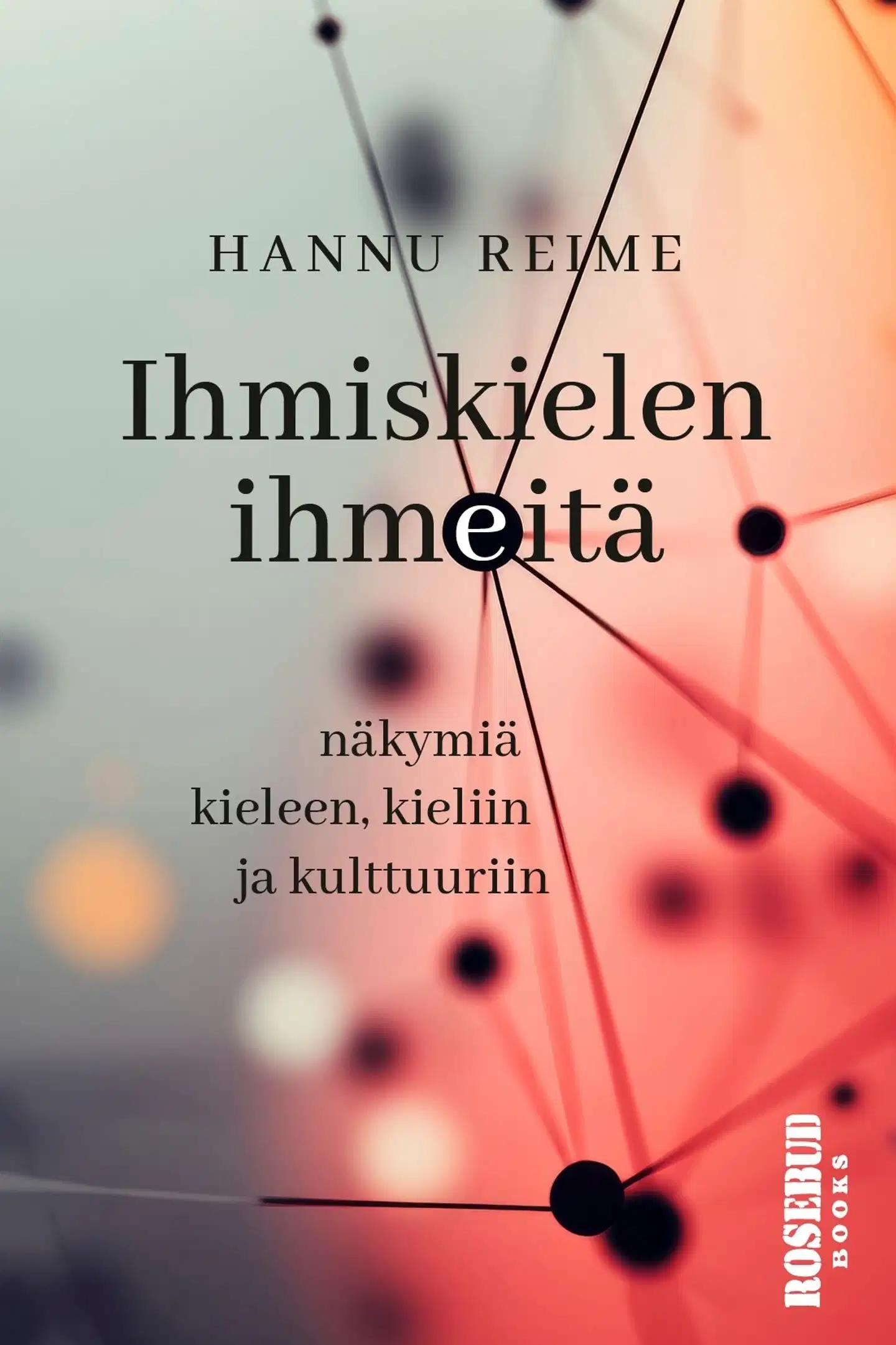 Reime, Ihmiskielen ihmeitä. - Näkymiä kieleen, kieliin ja kulttuuriin.
