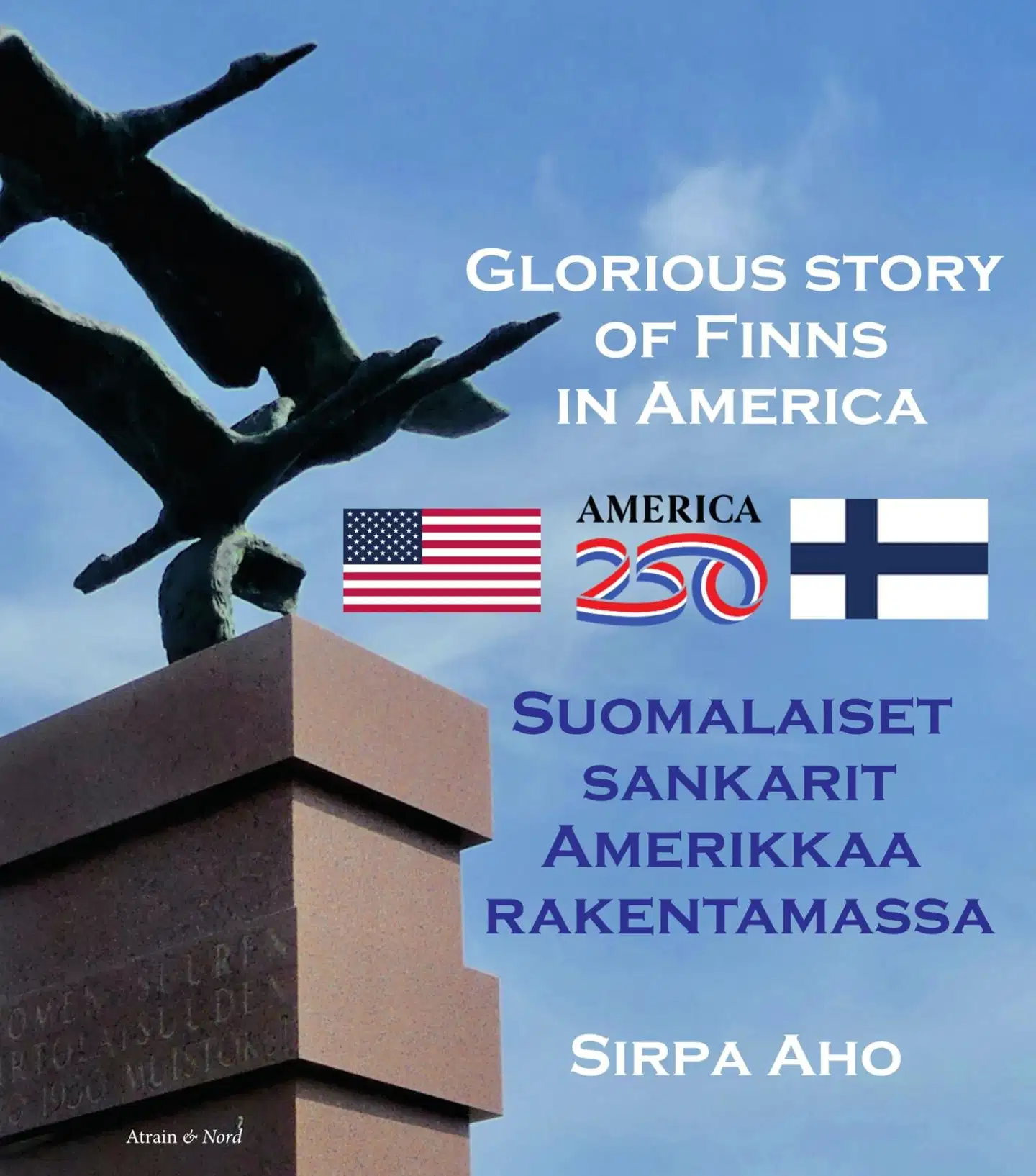 Aho, Suomalaiset sankarit Amerikkaa rakentamassa - Glorious story of Finns in America
