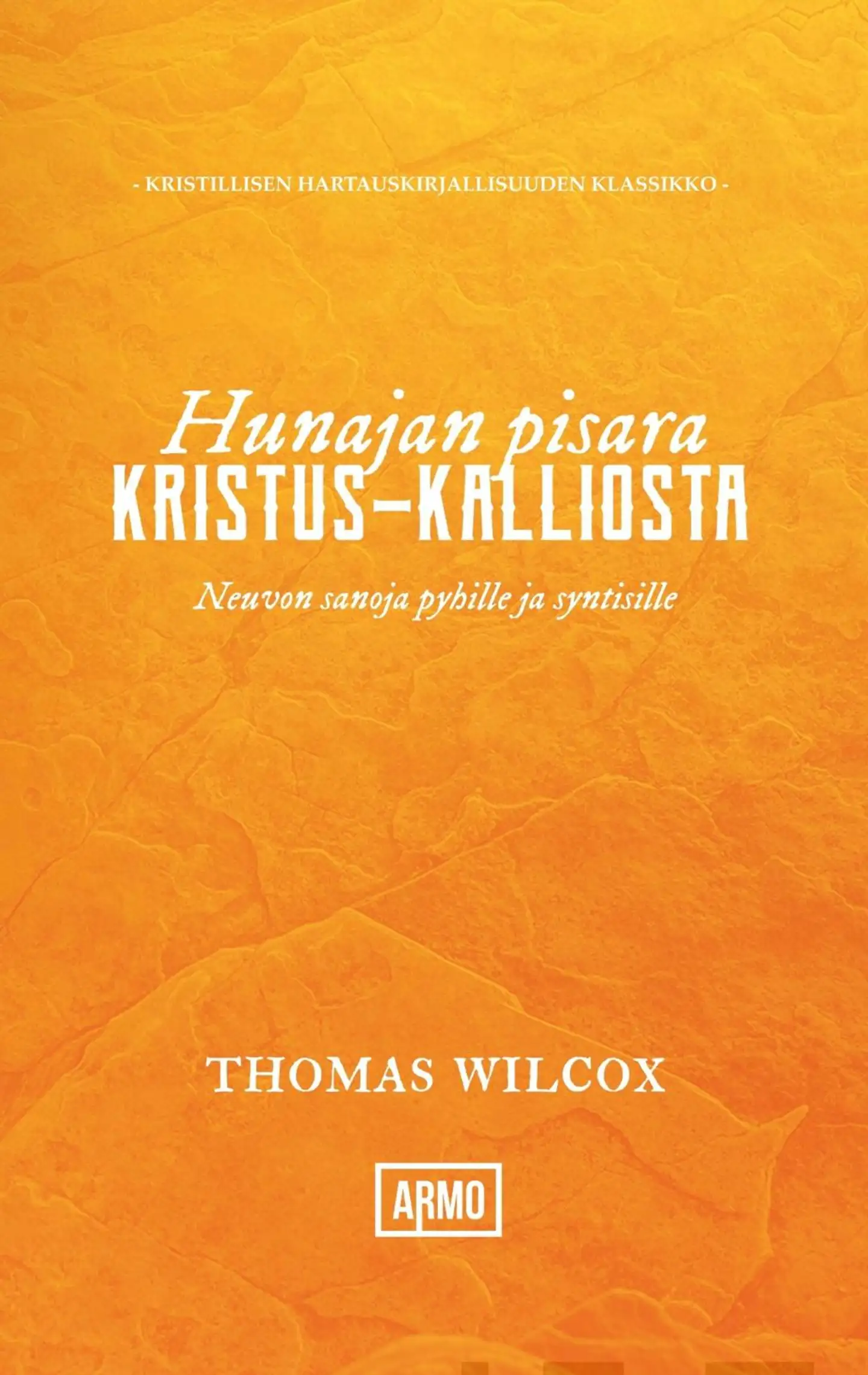 Wilcox, Hunajan pisara Kristus-kalliosta - Neuvon sanoja pyhille ja syntisille