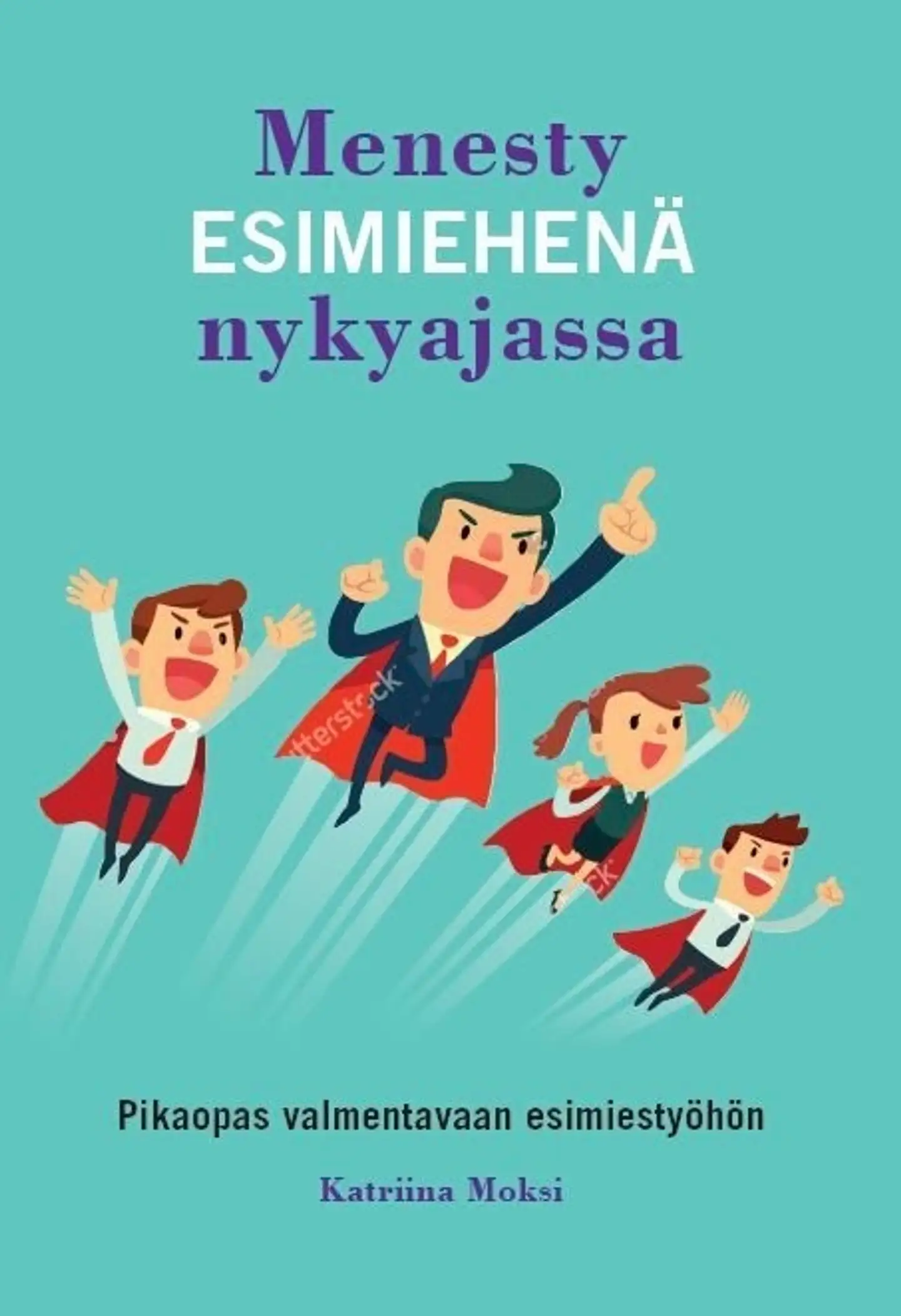 Moksi, Menesty esimiehenä nykyajassa - Pikaopas valmentavaan esimiestyöhön