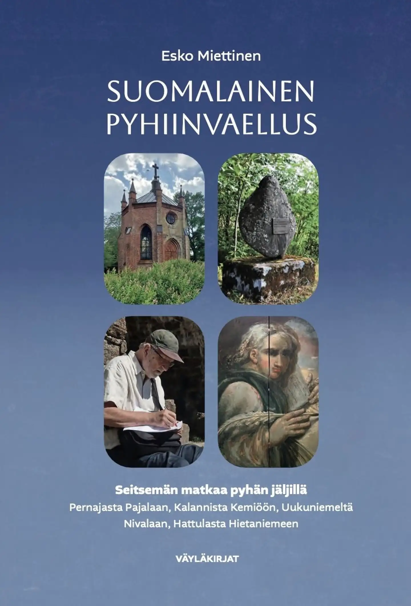 Miettinen, Suomalainen pyhiinvaellus - Seitsemän matkaa pyhään : Pernajasta Pajalaan, Kalannista Kemiöön, Uukuniemeltä Nivalaan, Hattulasta Hietaniemeen