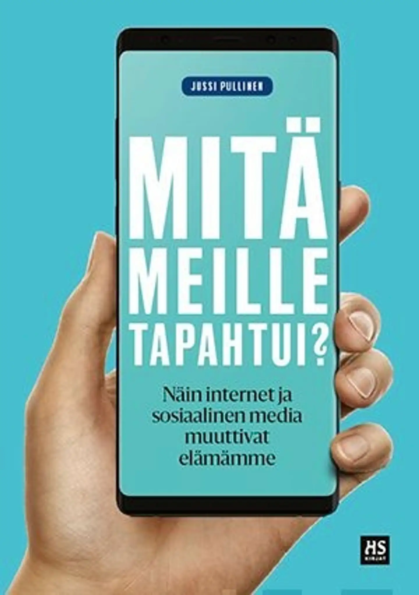 Pullinen, Mitä meille tapahtui? - Näin internet ja sosiaalinen media muuttivat elämämme