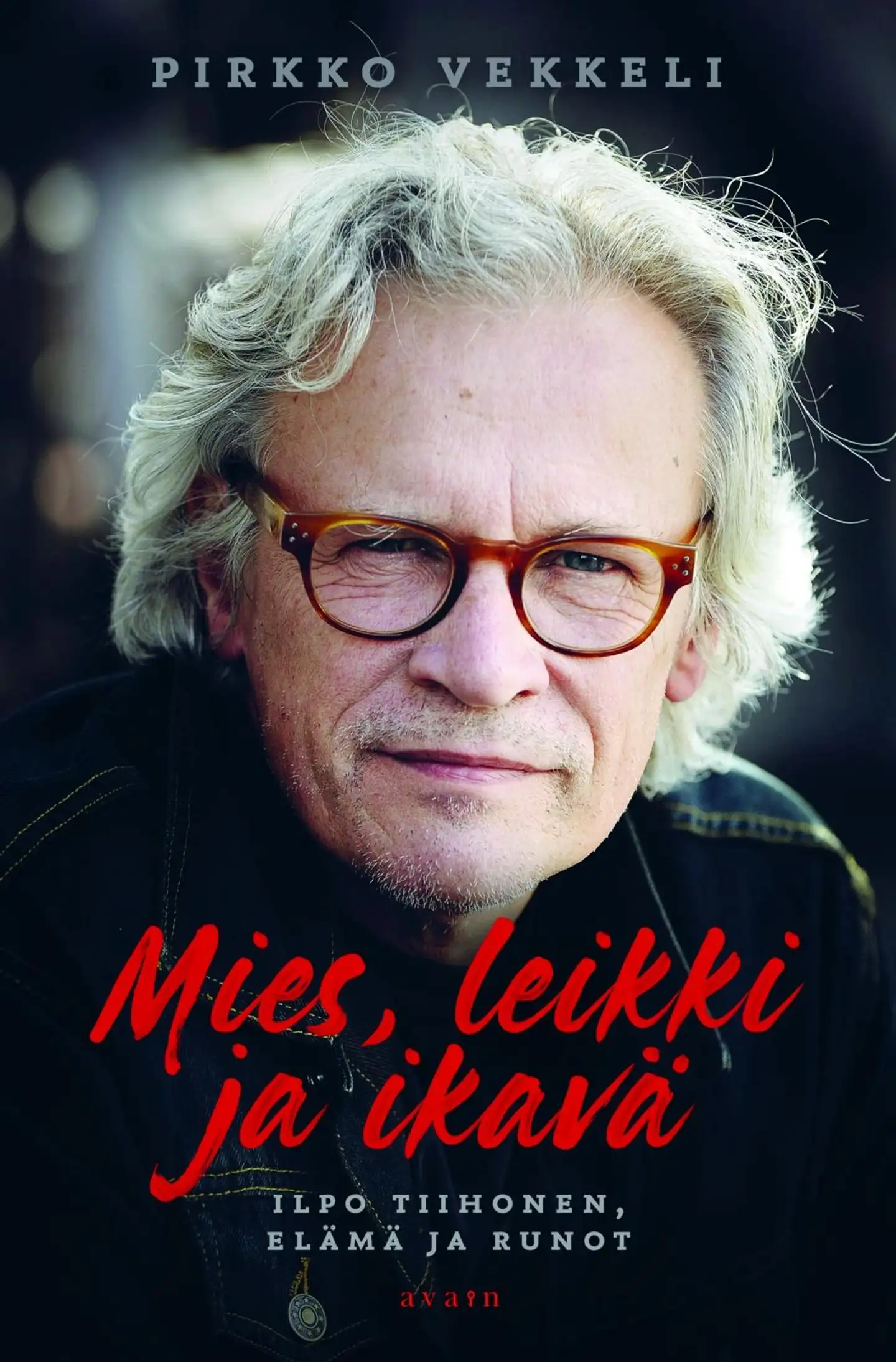 Vekkeli, Mies, leikki ja ikävä - Ilpo Tiihonen, elämä ja runot