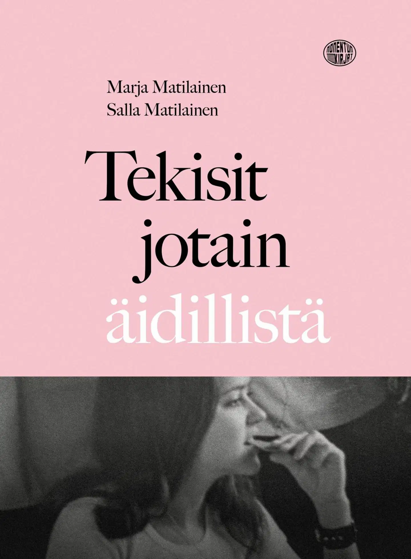 Matilainen, Tekisit jotain äidillistä