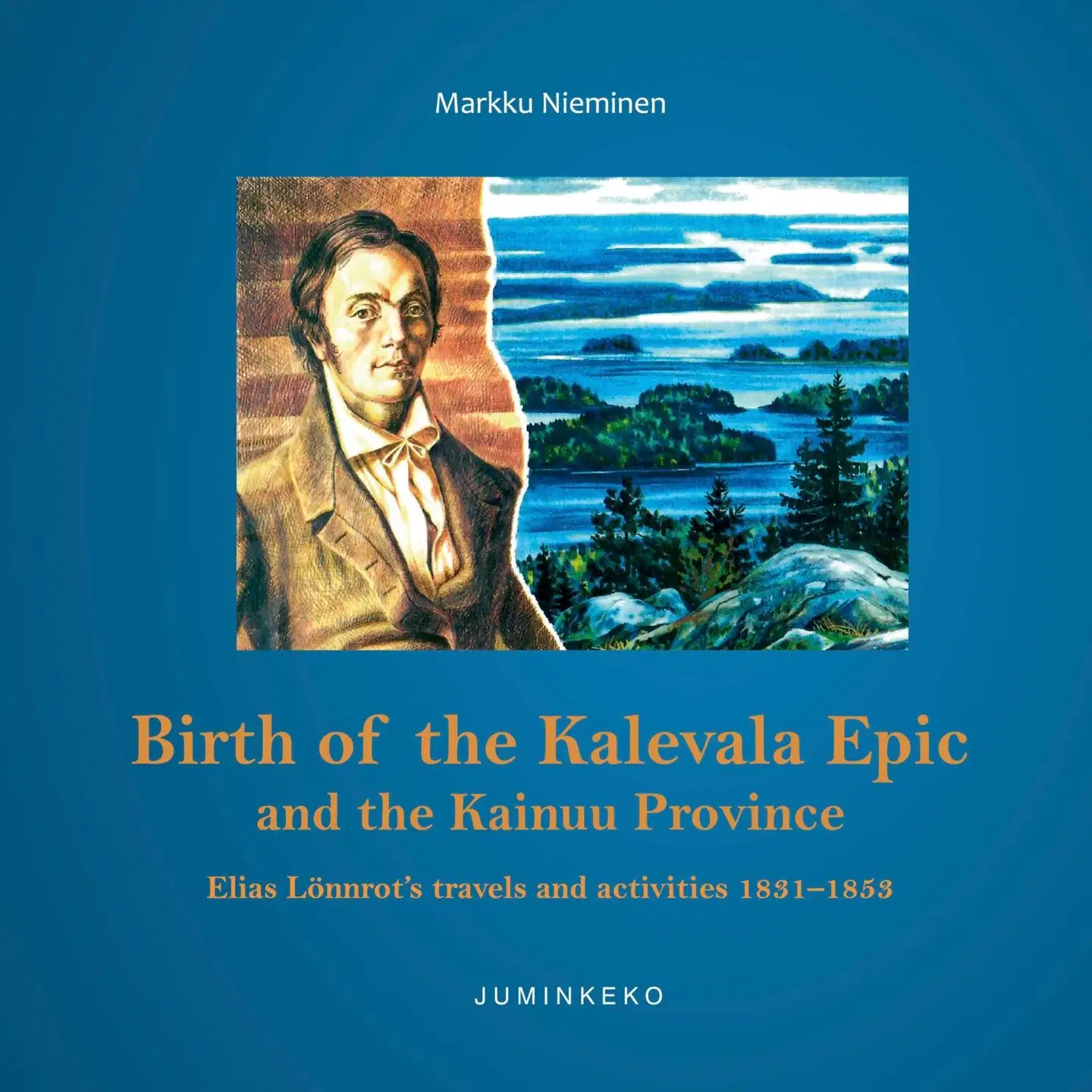 Nieminen, Birth of the Kalevala Epic and the Kainuu Province - Elias Lönnrot's travels and activities 1831-1853
