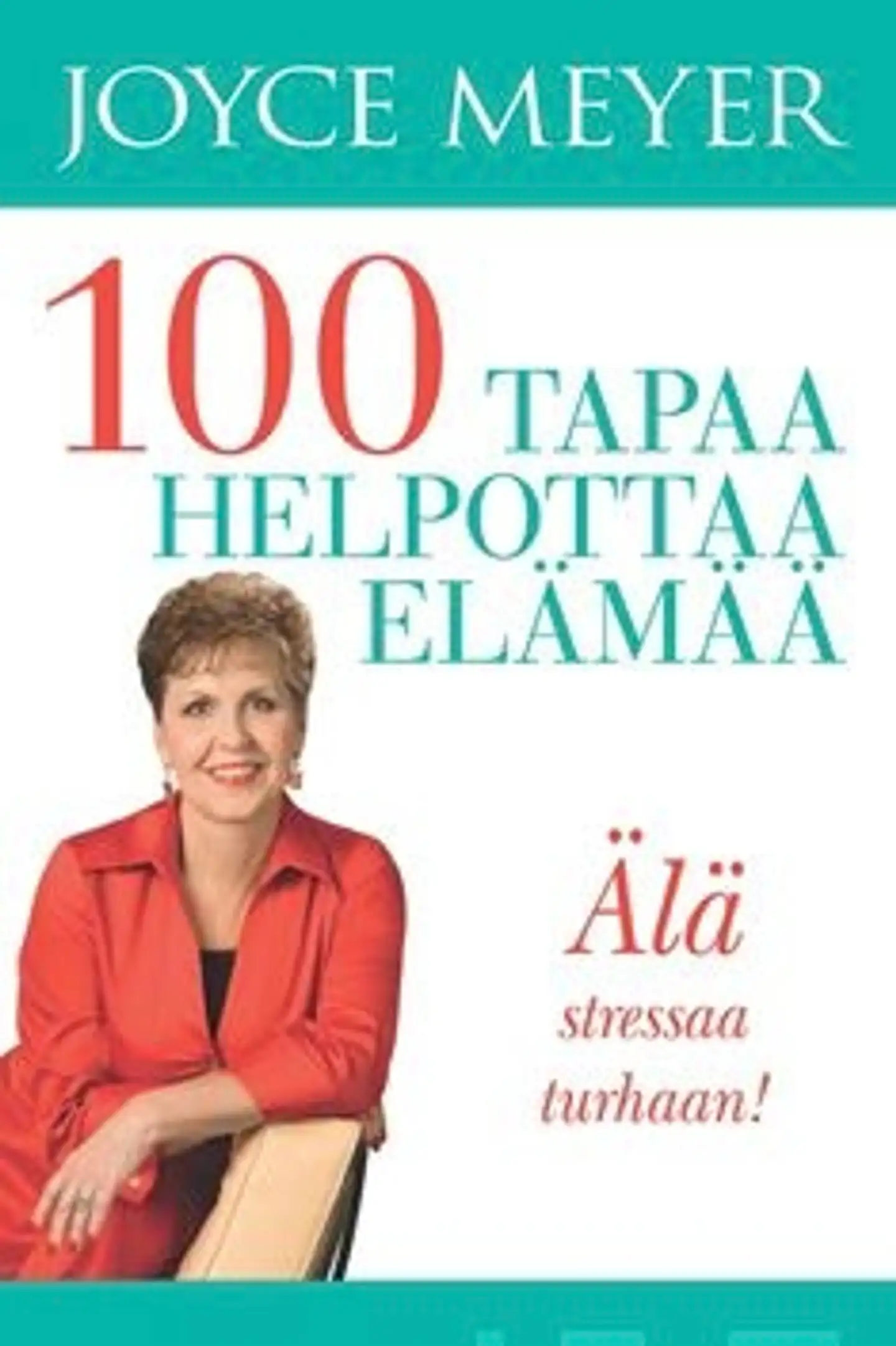 Meyer, 100 tapaa helpottaa elämää - älä stressaa turhaan!