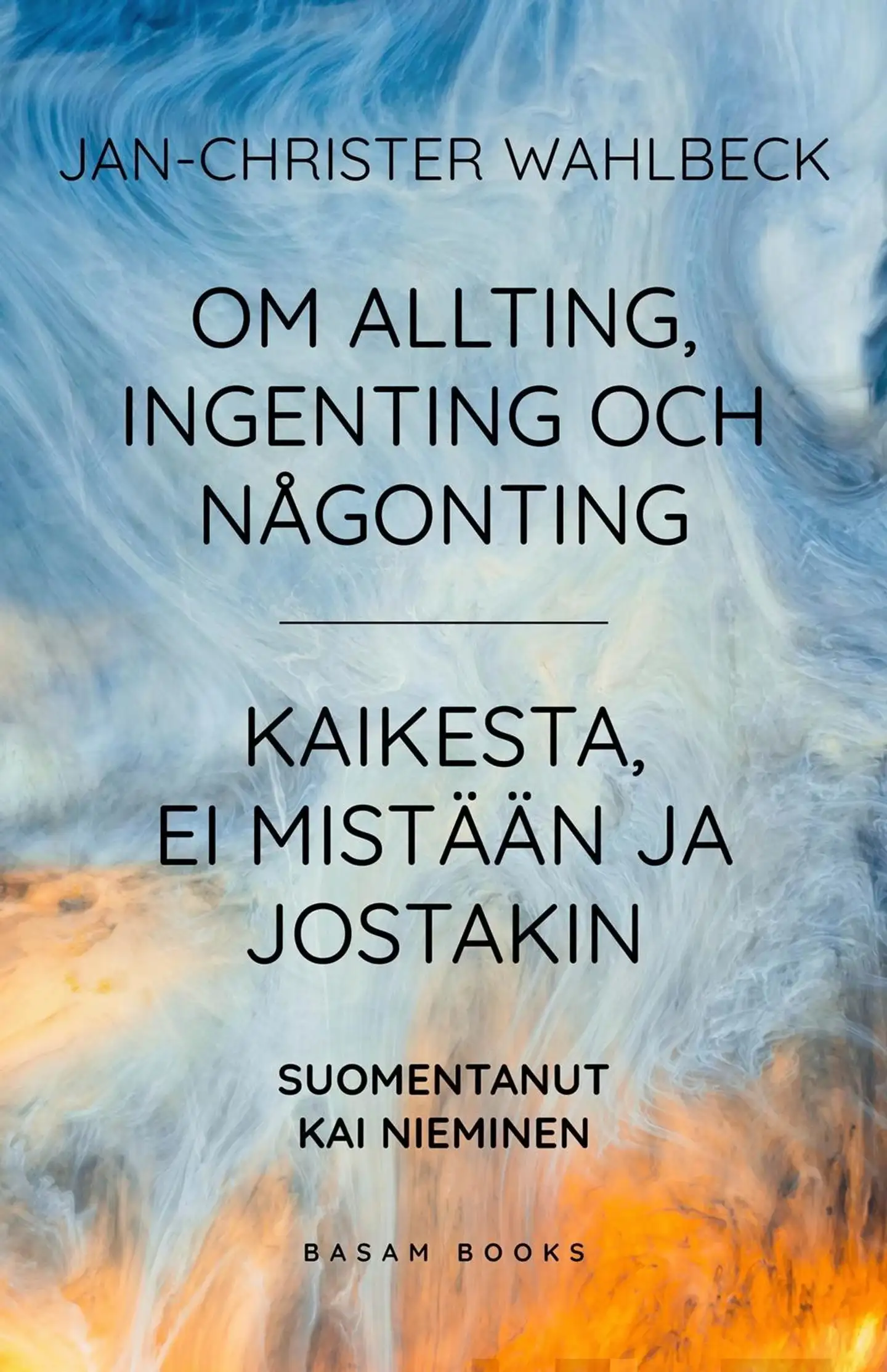 Wahlbeck, Om allting, ingenting och någonting - Kaikesta, ei mistään ja jostakin